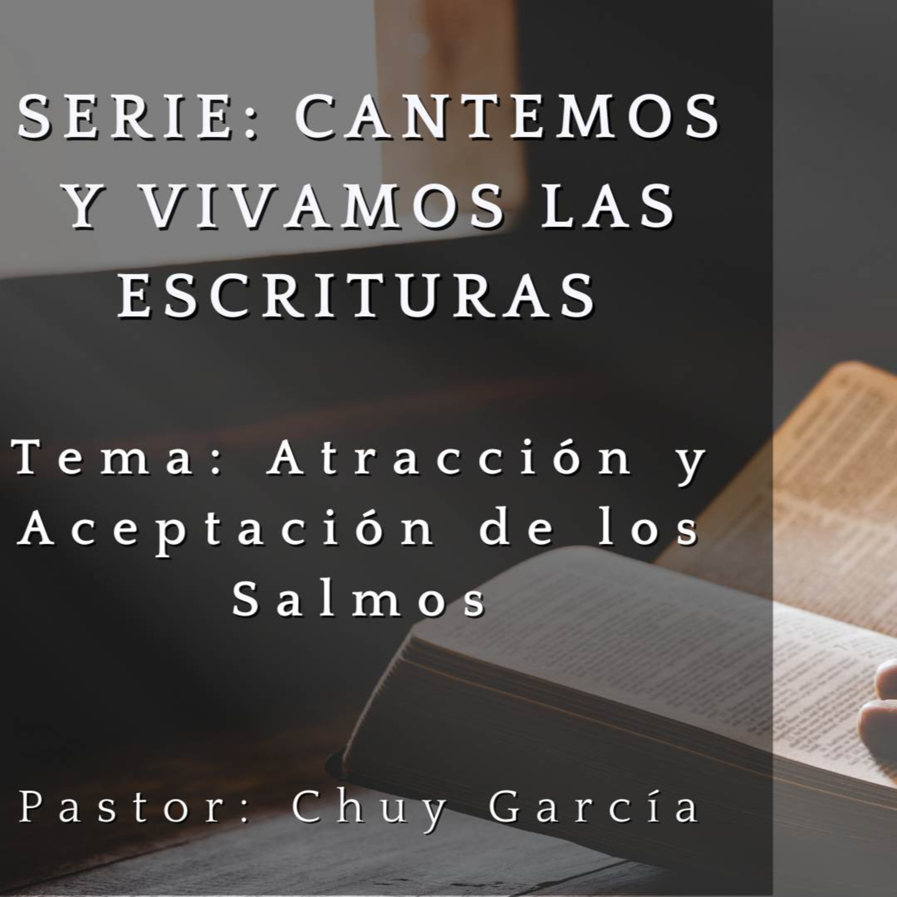 SERIE: CANTEMOS Y VIVAMOS LAS ESCRITURAS | TEMA: ATRACCION Y ACEPTACION DE LOS SALMOS | CHUY GARCIA | 12 DE ABR 2023 episode artwork