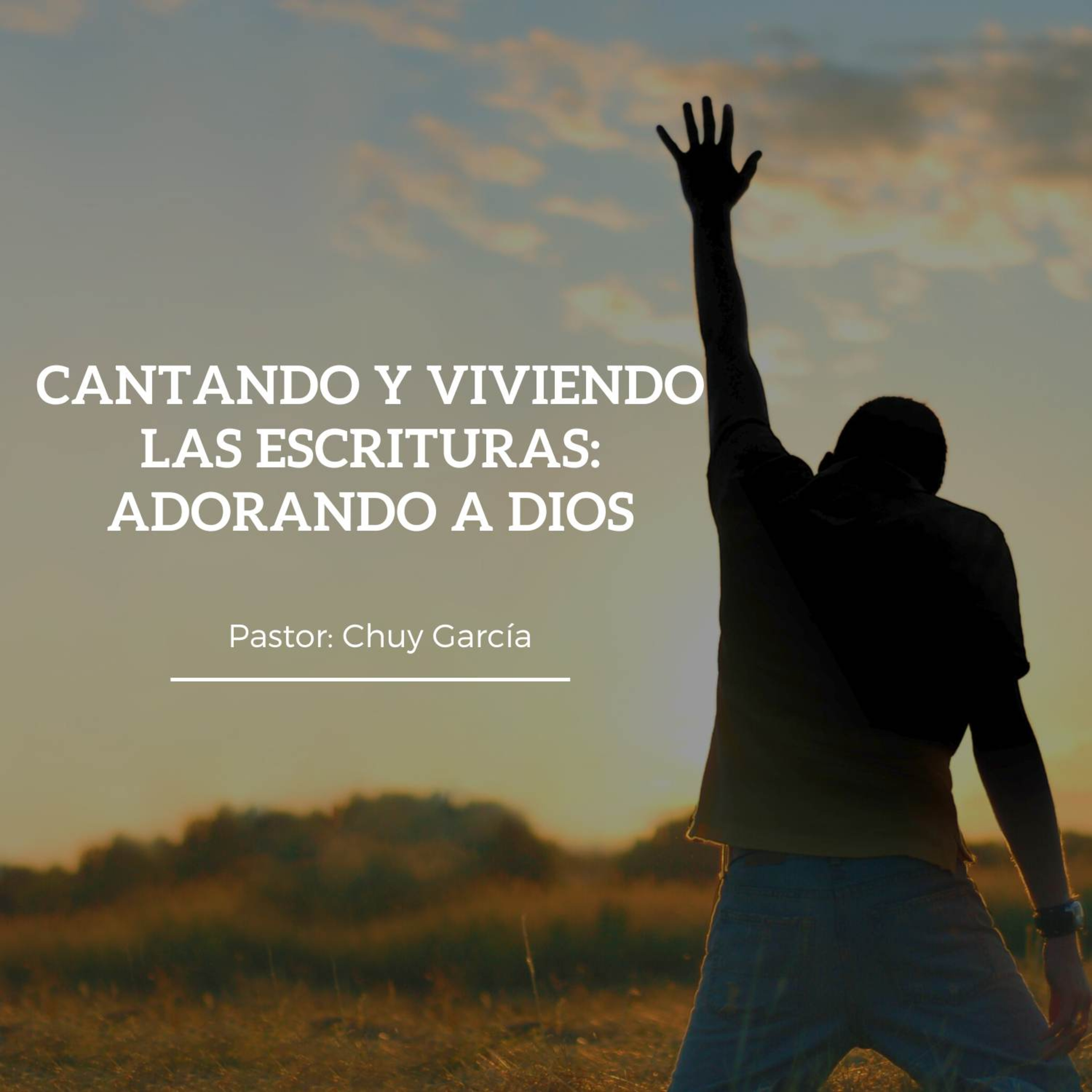 SERIE: CANTEMOS Y VIVAMOS LAS ESCRITURAS | TEMA: ADORANDO A DIOS | CHUY GARCIA | JUN 7 2023 episode artwork