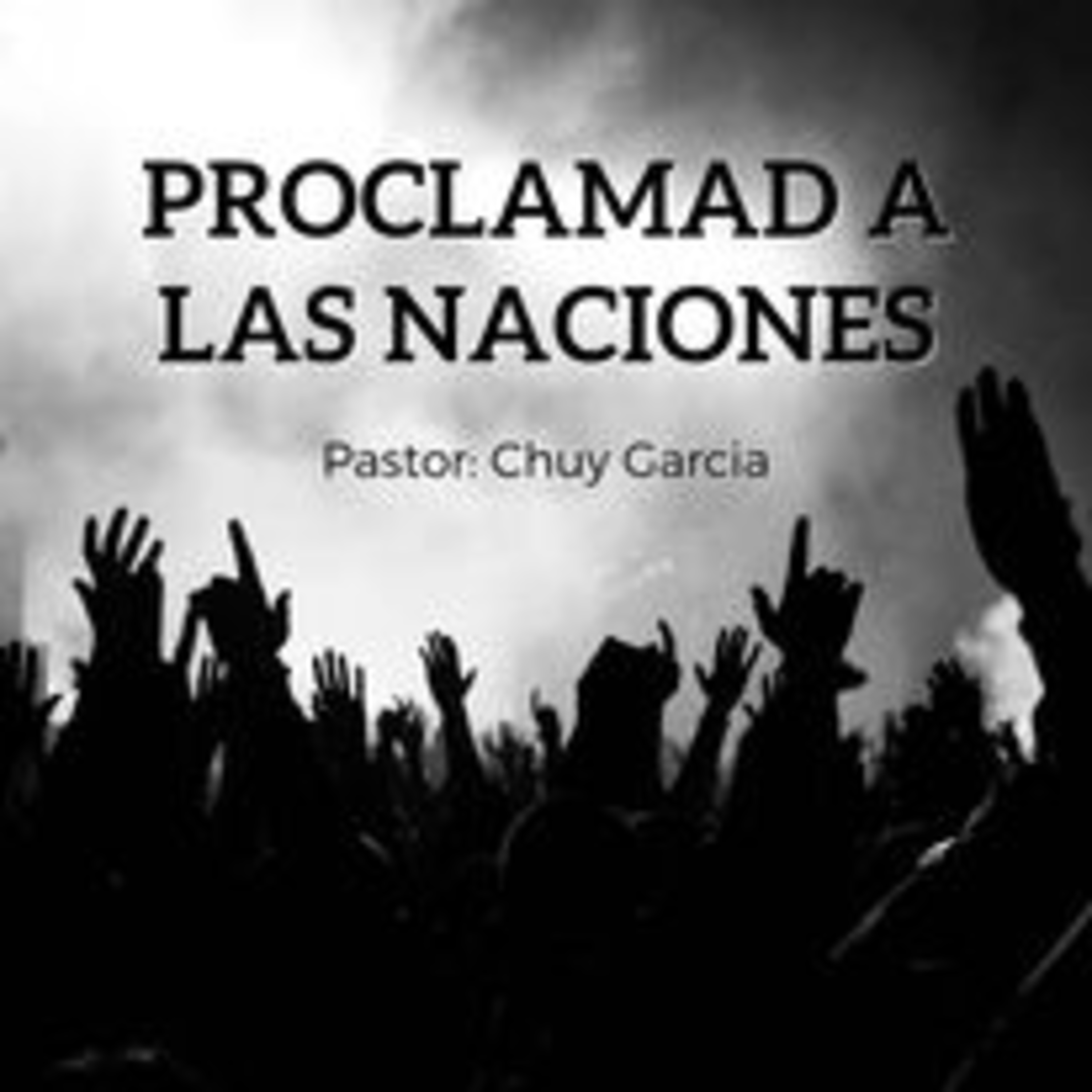 PROCLAMAD A LAS NACIONES | CHUY GARCIA | JUNIO 11 2023 | 8 AM episode artwork