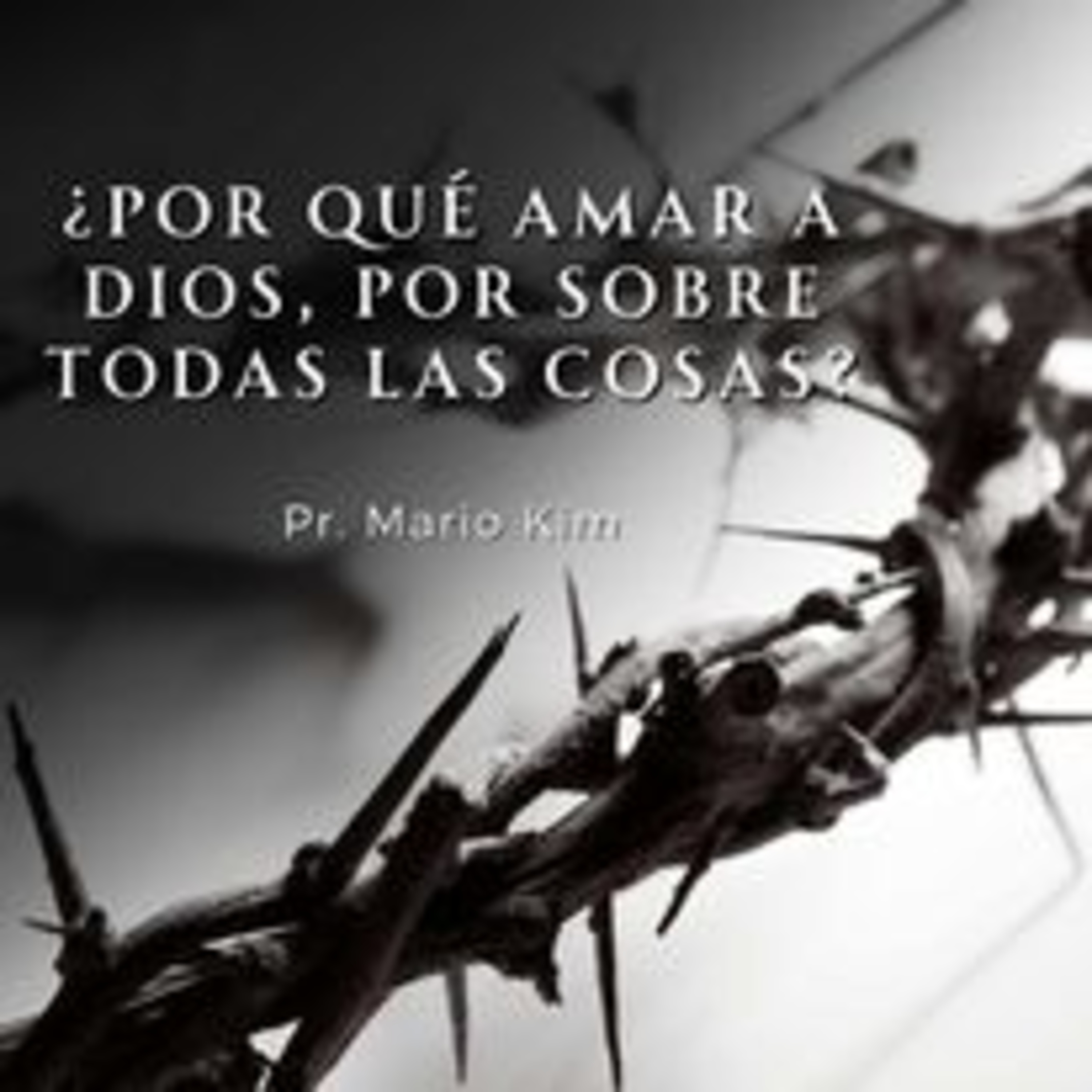 PORQUE AMAR A DIOS, POR SOBRE TODAS LAS COSAS | MARIO KIM | AGOSTO 27 2023 | 8 AM episode artwork