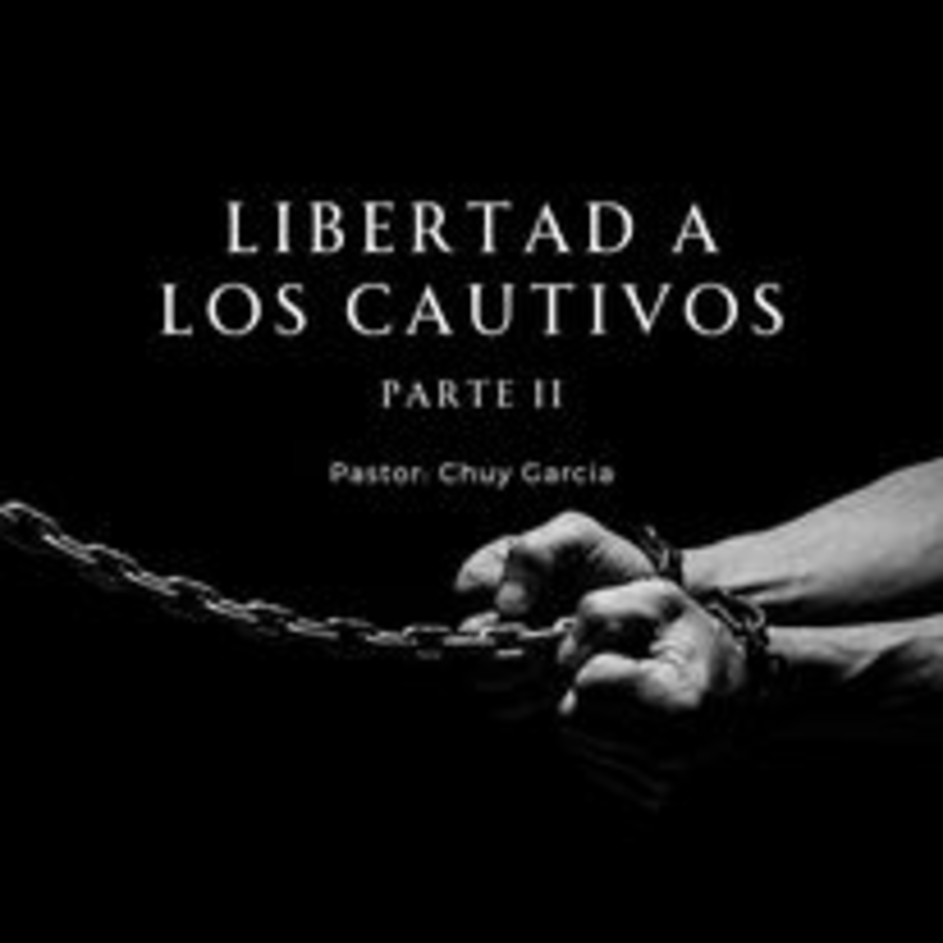 LIBERTAD A LOS CAUTIVOS PARTE 2 | CHUY GARCIA | MIERCOLES 13 DE SEP 2023 episode artwork