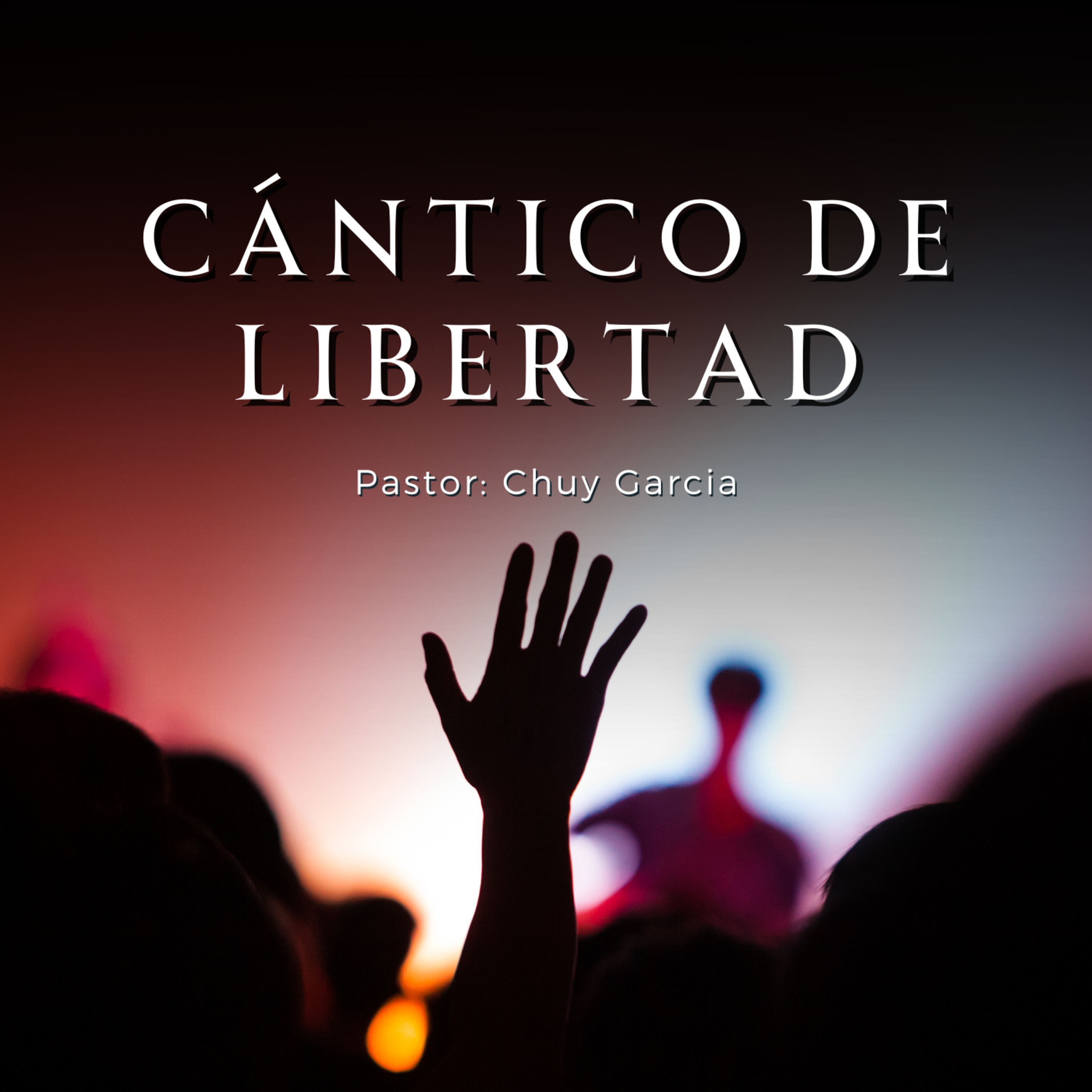 SERIE: LIBERTAD A LOS CAUTIVOS | TEMA; CANTICO DE LIBERTAD | CHUY GARCIA | SEP 24 2023 8 AM episode artwork