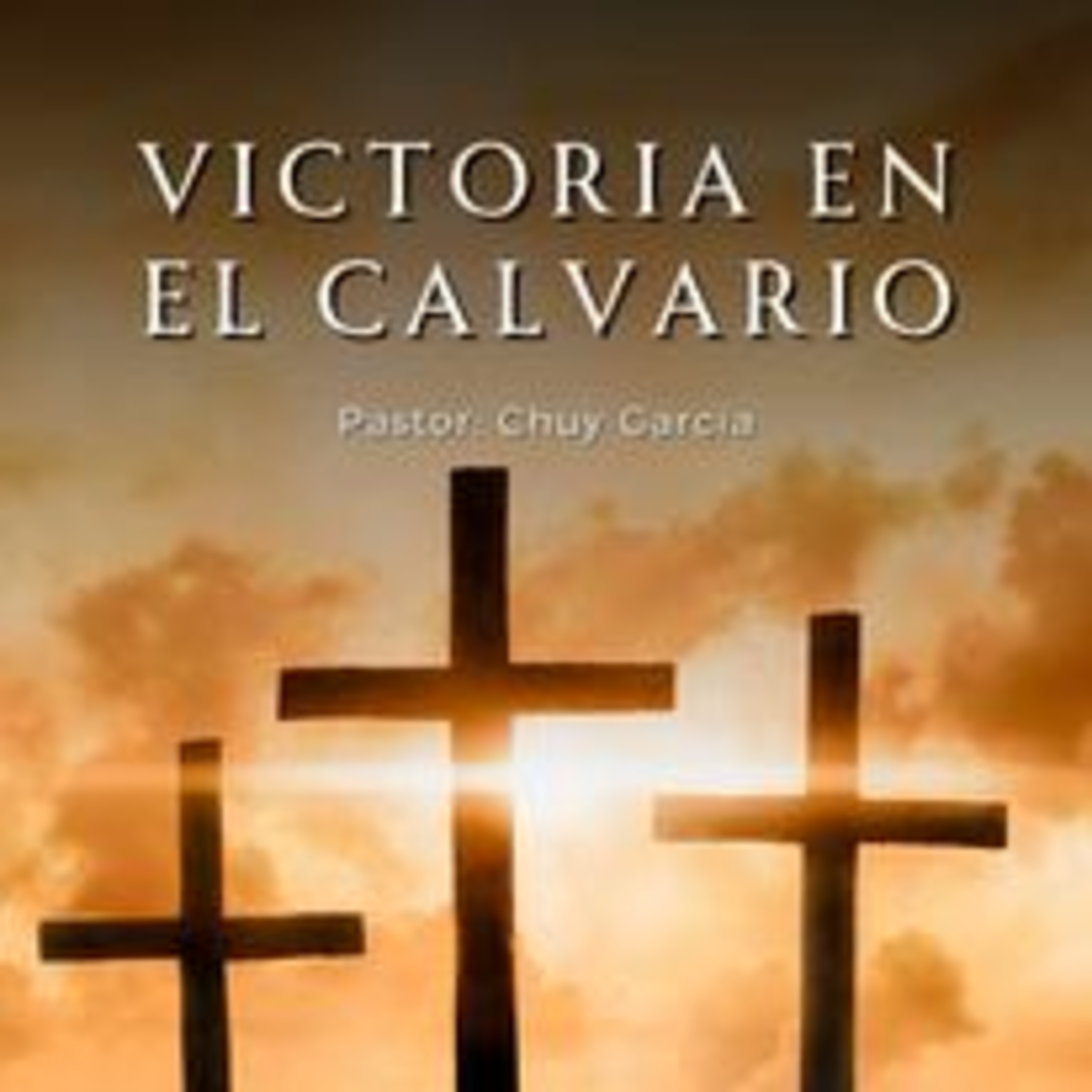 VICTORIA EN EL CALVARIO | CHUY GARCIA | OCT 1 2023 | 11 AM episode artwork