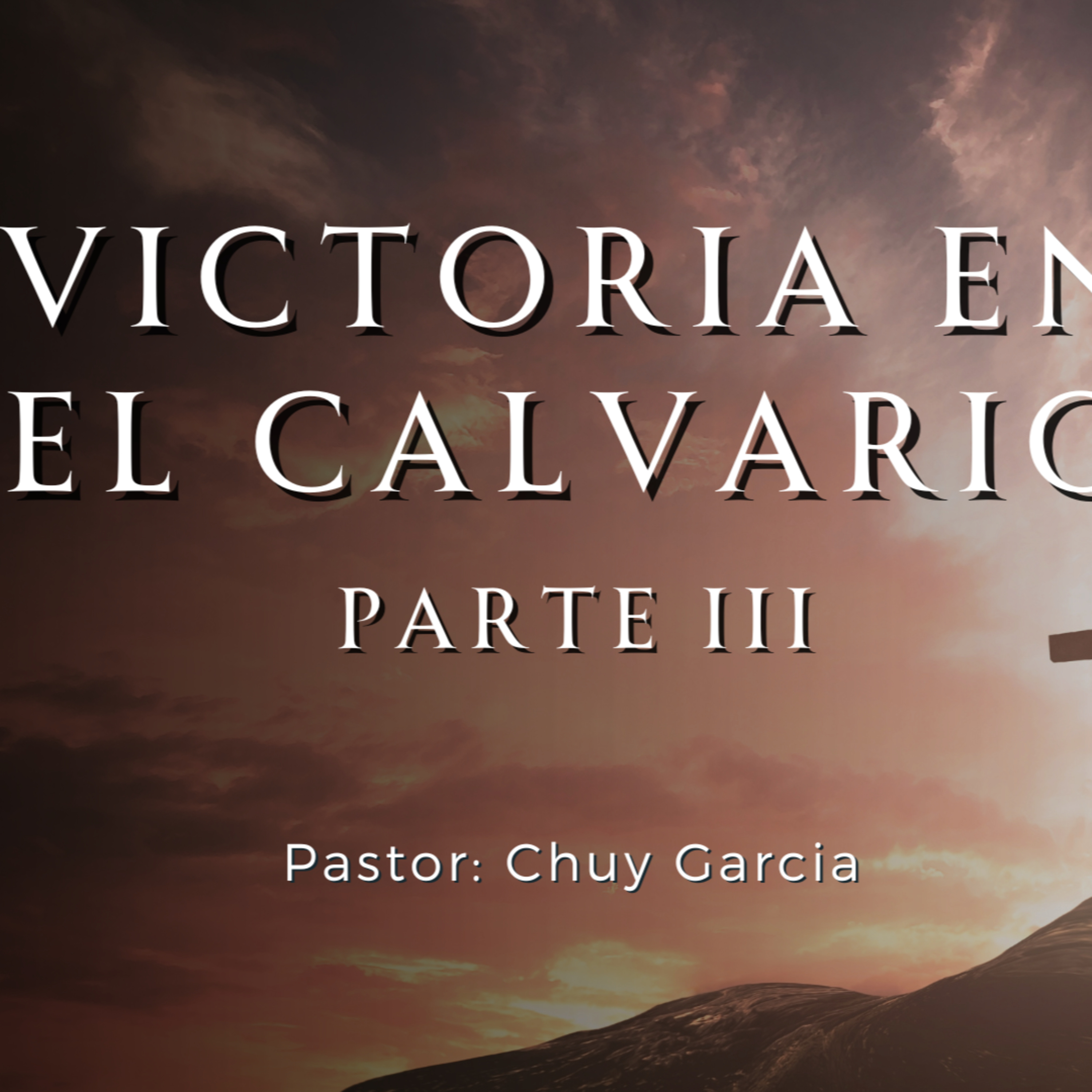 SERIE: VICTORIA EN EL CALVARIO | TEMA : LA VICTORIA SOBRE SATANAS | CHUY GARCIA | OCT 15 2023 11 AM episode artwork