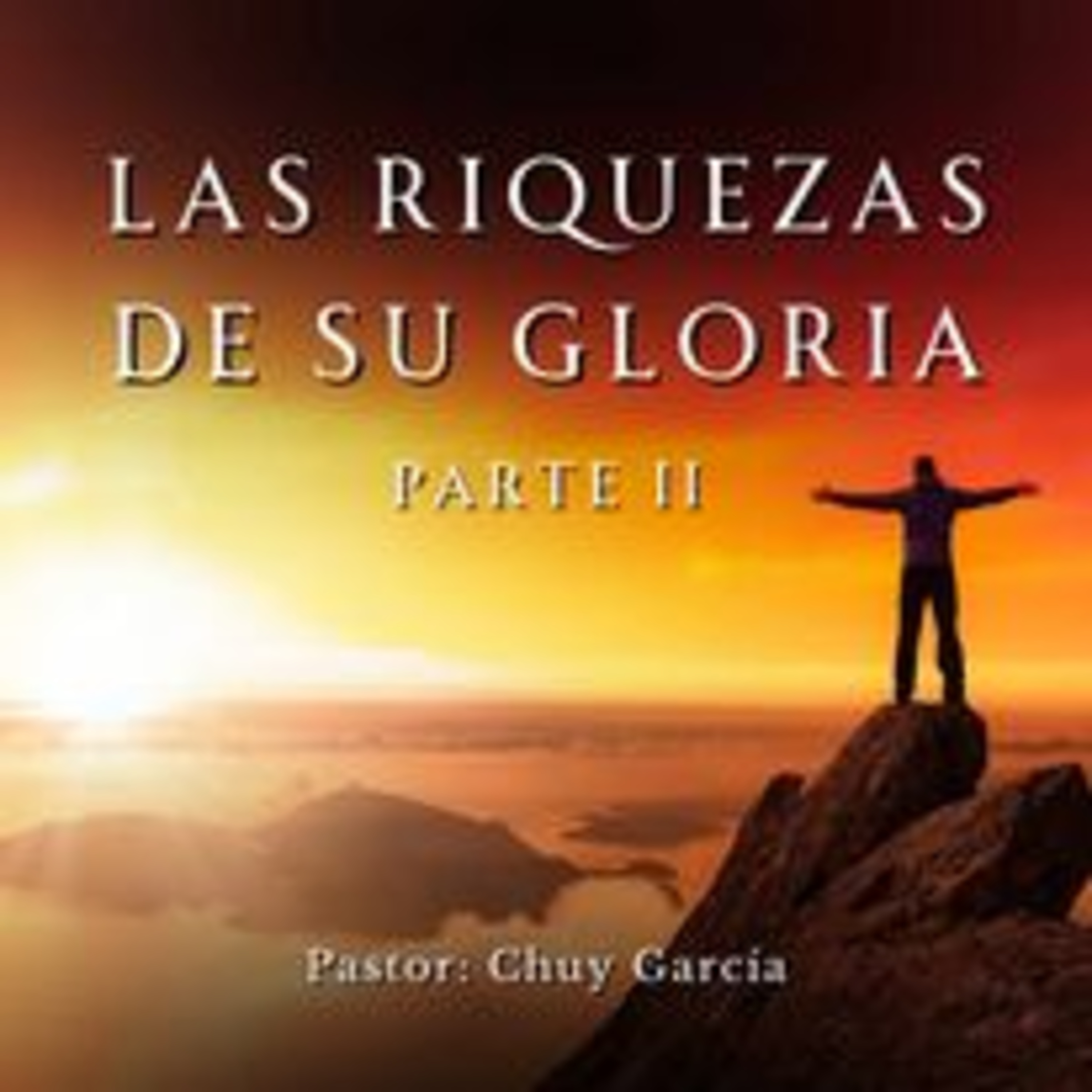 LAS RIQUEZAS DE SU GLORIA PTE. 2 | CHUY GARCIA | DIC 10 2023 | 8 AM episode artwork