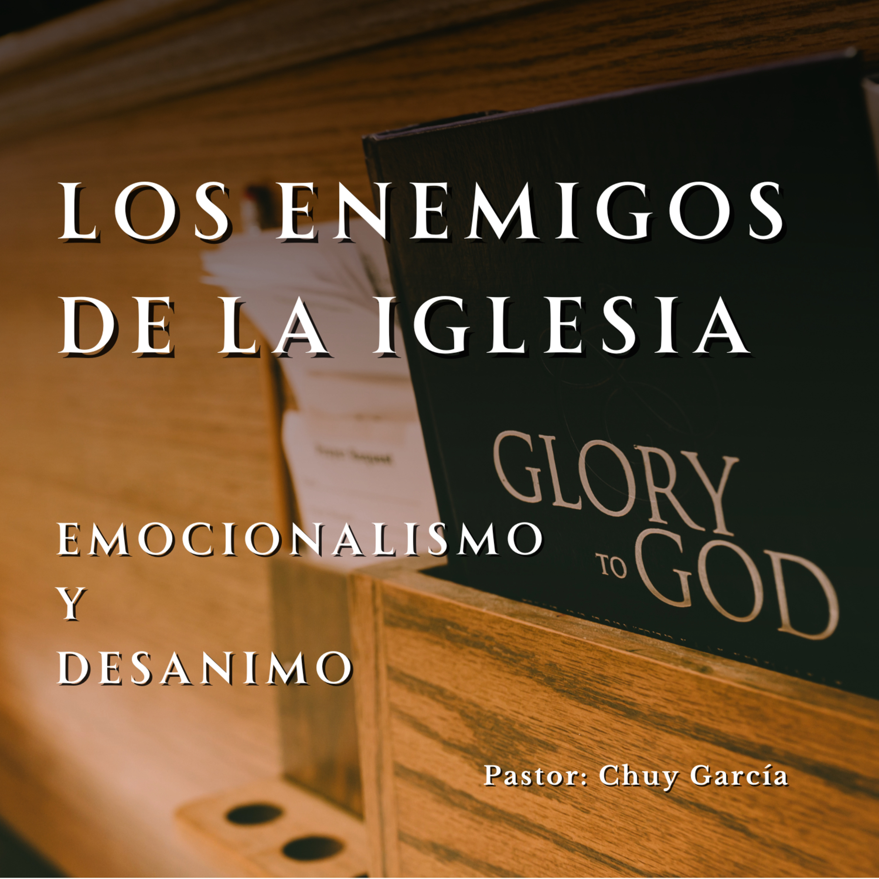 LOS ENEMIGOS DE LA IGLESIA | EMOCIONALISMO Y DESANIMO | CHUY GARCIA DIC 13 2023  episode artwork