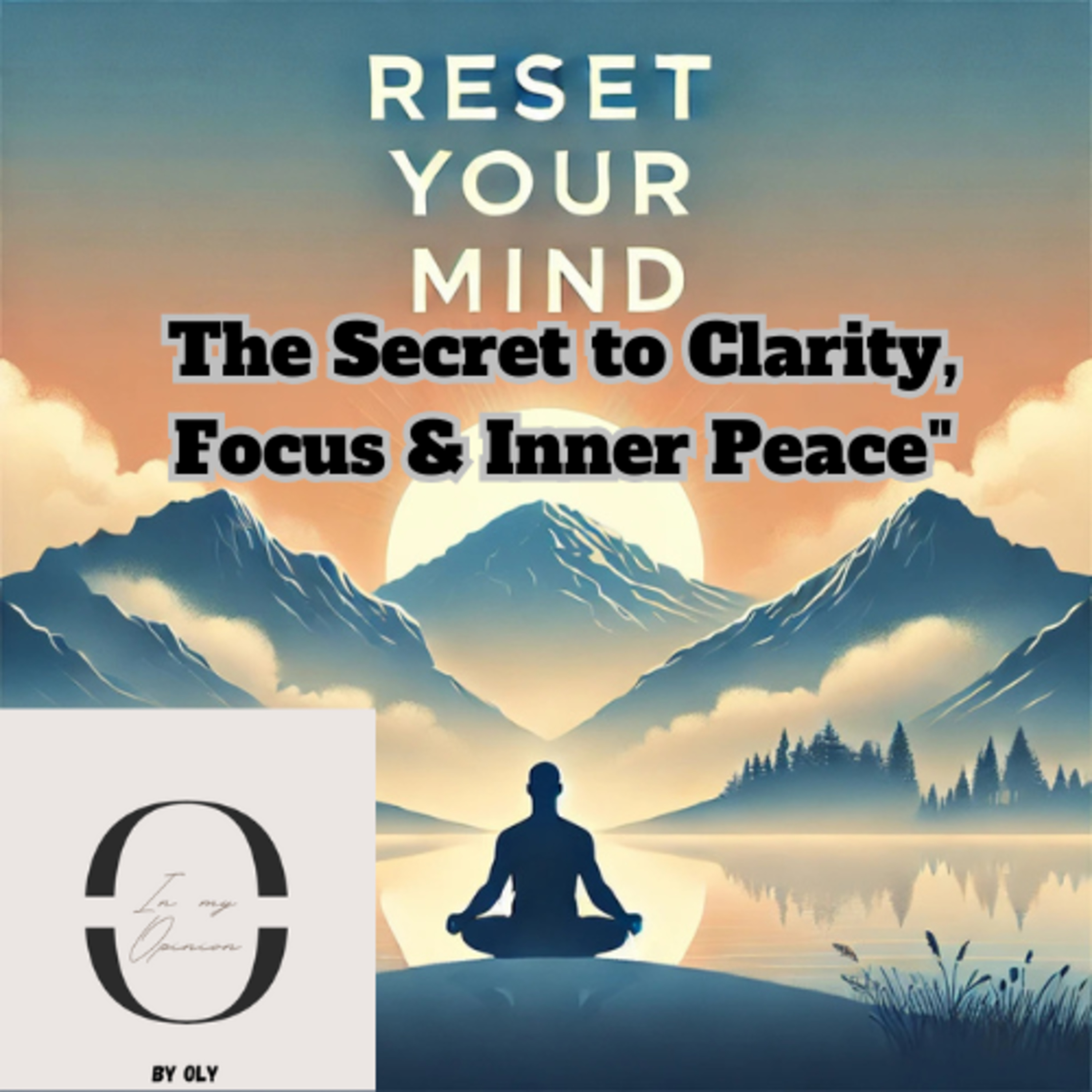 Reset Your Mind: The Secret to Clarity, Focus & Inner Peace