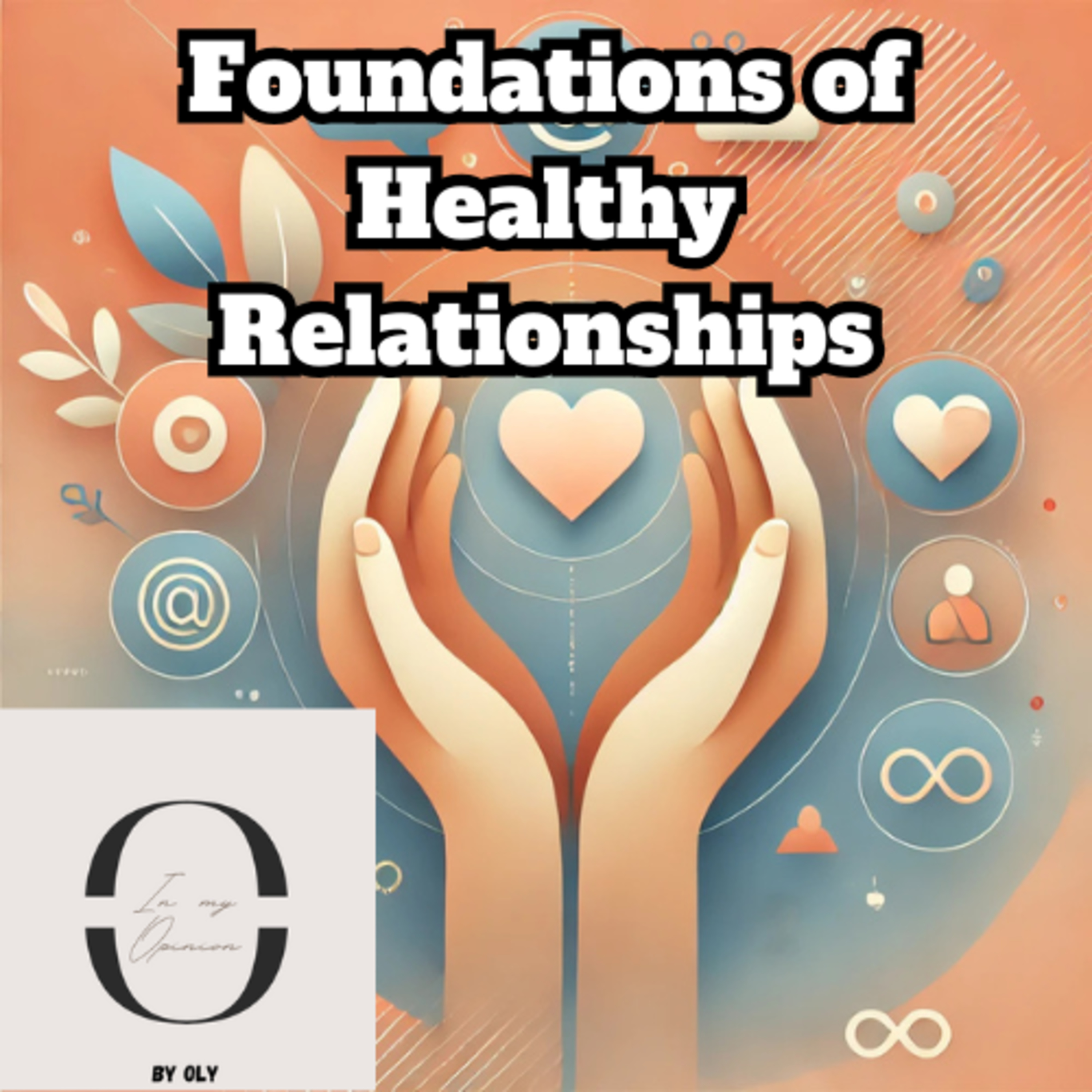 Foundations of Healthy Relationships. “What’s the one thing all successful relationships have in common?”