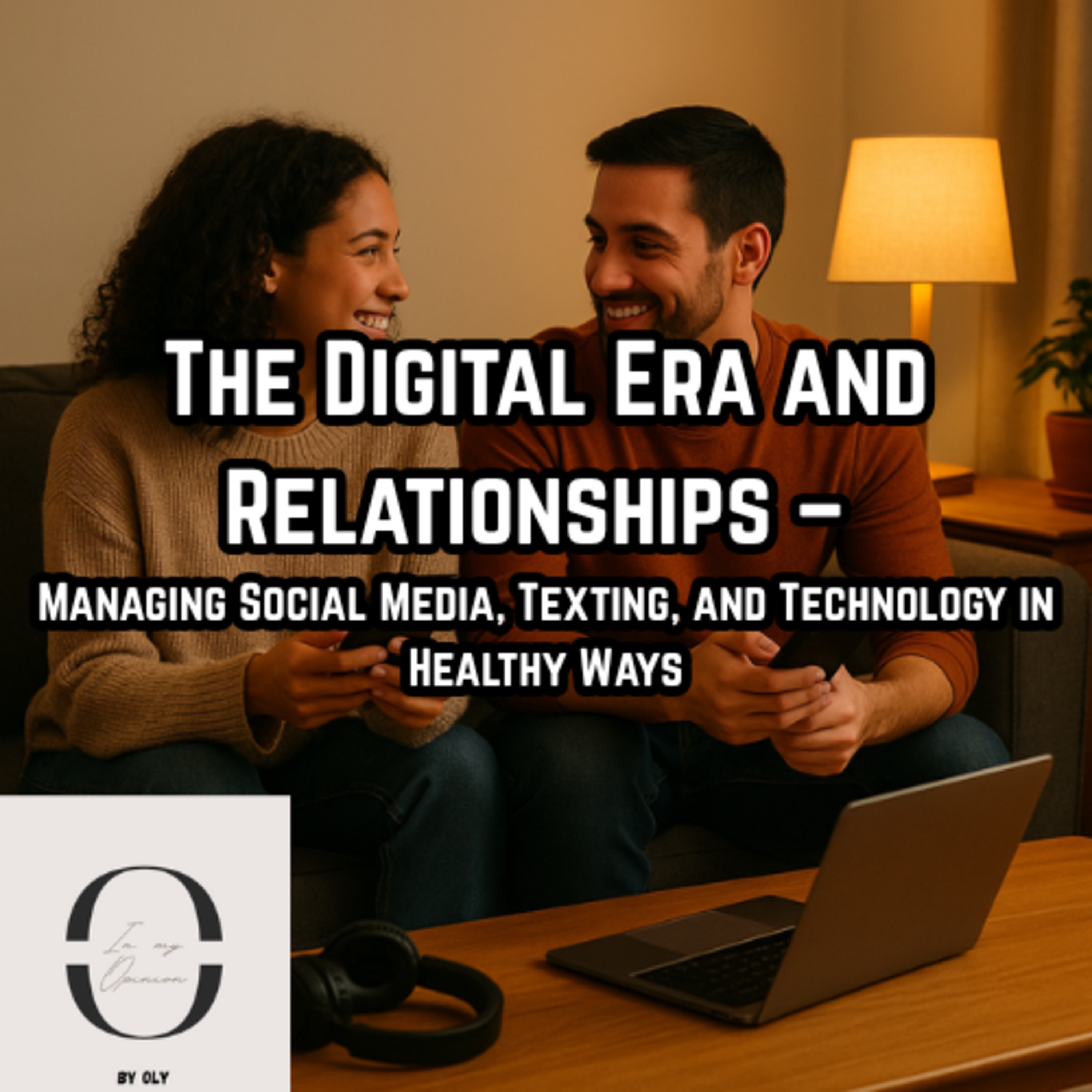 The Digital Era and Relationships – Managing Social Media, Texting, and Technology in Healthy Ways