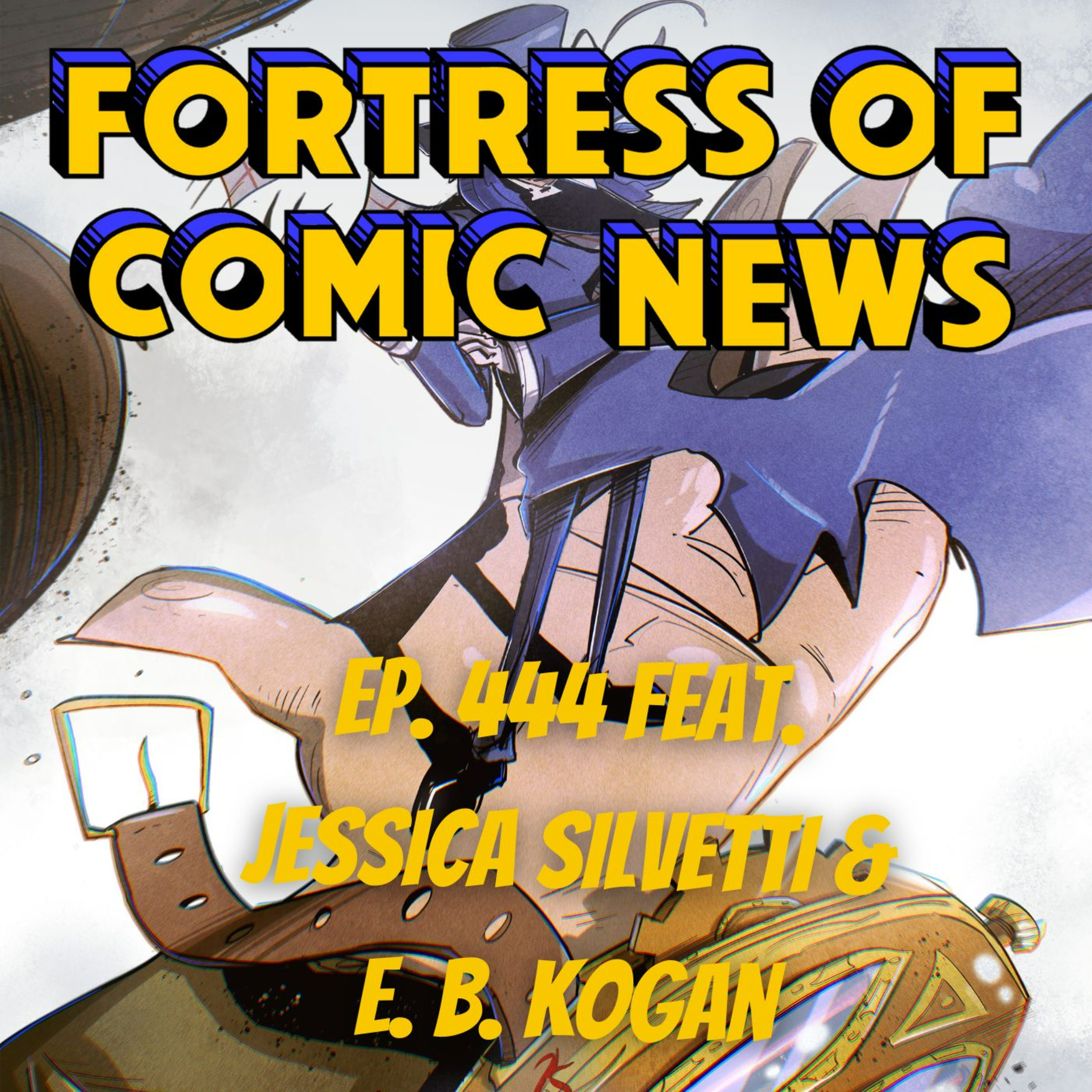 Fortress of Comic News Ep. 444 feat. E. B. Kogan & Jessica Silvetti episode artwork