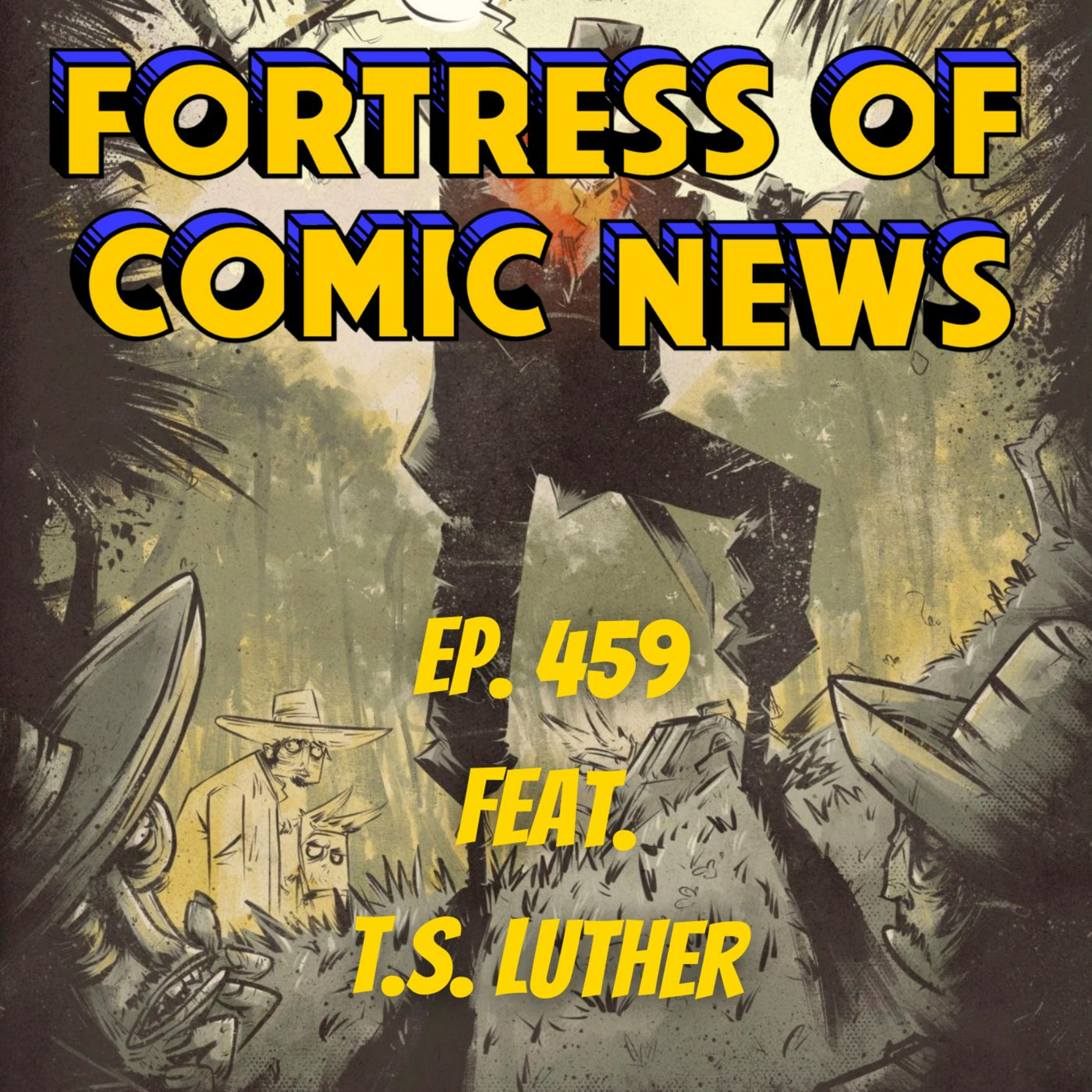 Fortress of Comic News Ep. 459 feat. T.S. Luther episode artwork