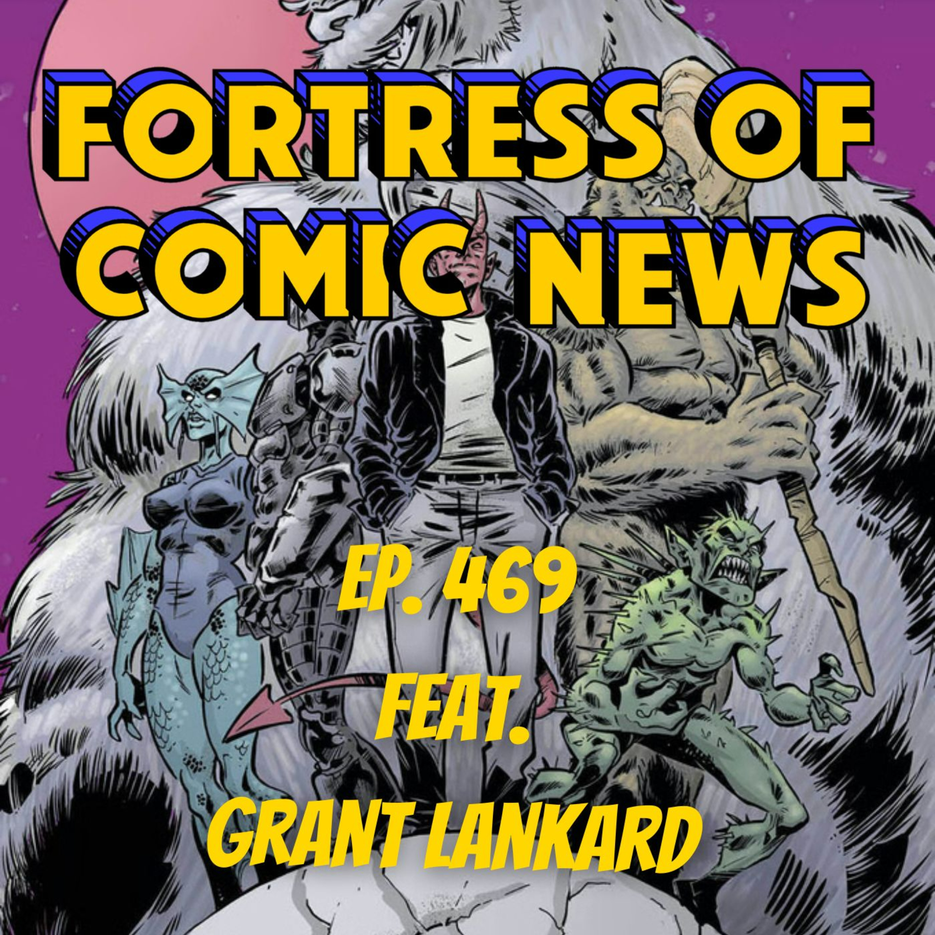 Fortress of Comic News Ep. 469 feat. Grant Lankard episode artwork
