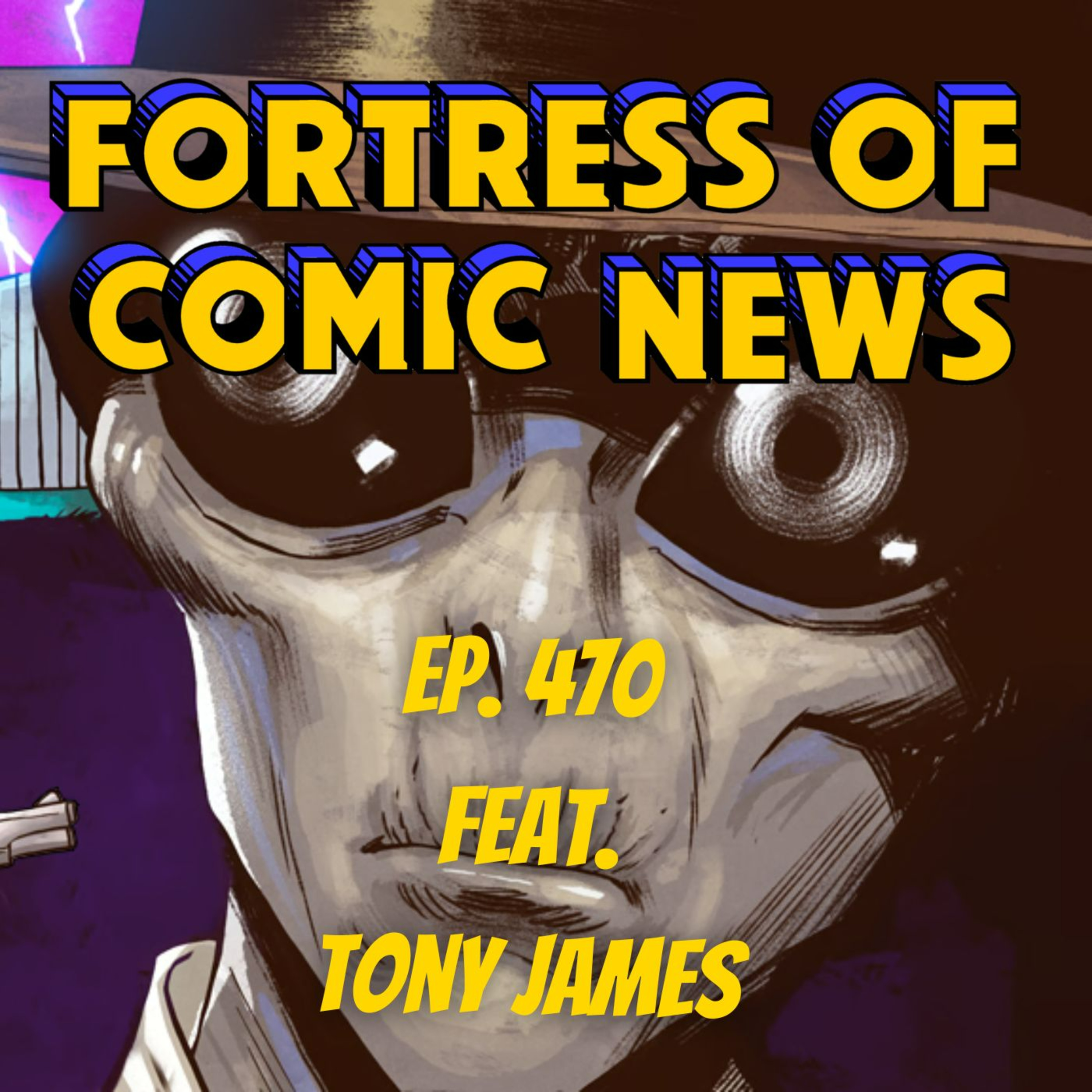 Fortress of Comic News Ep. 470 feat. Tony James episode artwork