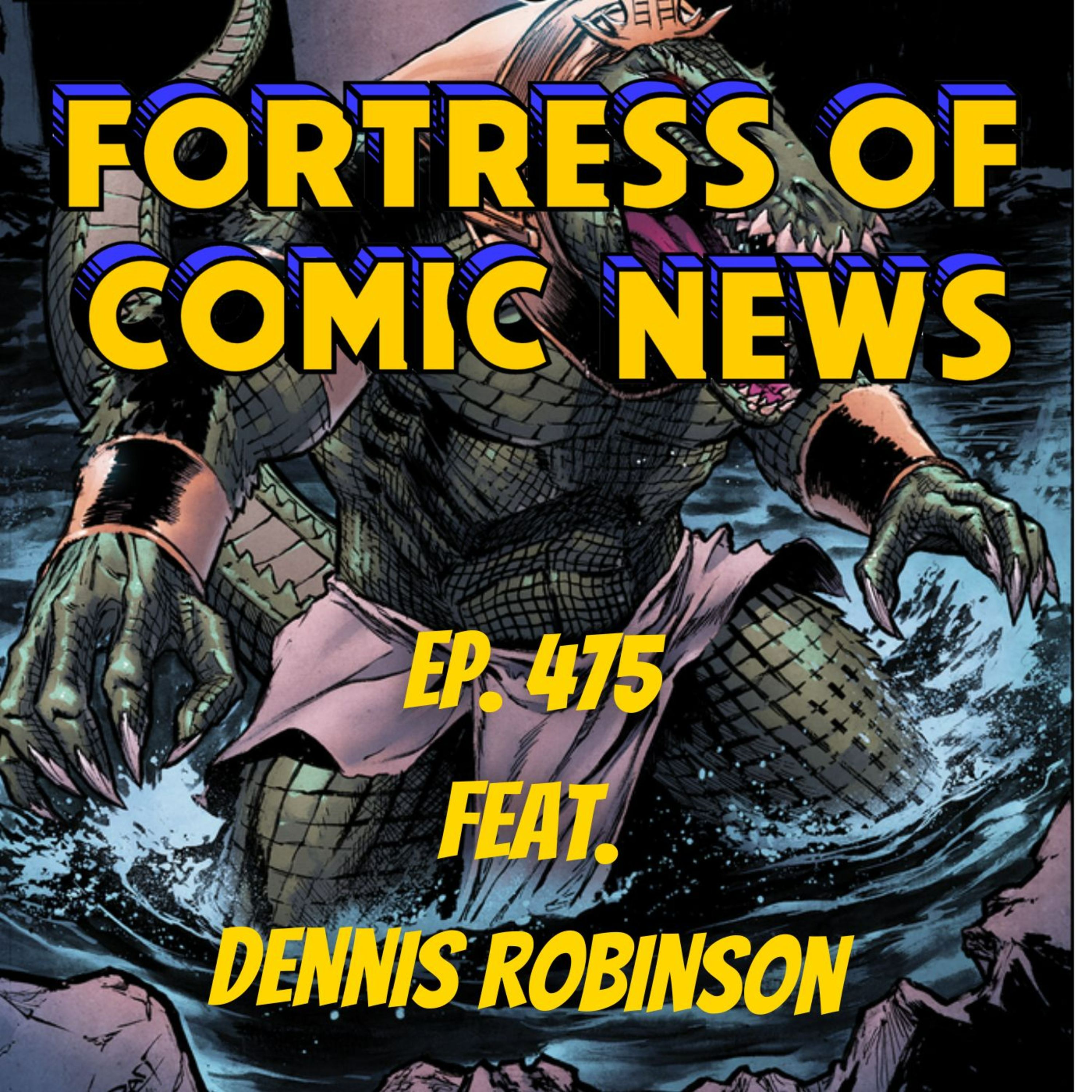 Fortress of Comic News Ep. 475 feat. Dennis Robinson episode artwork