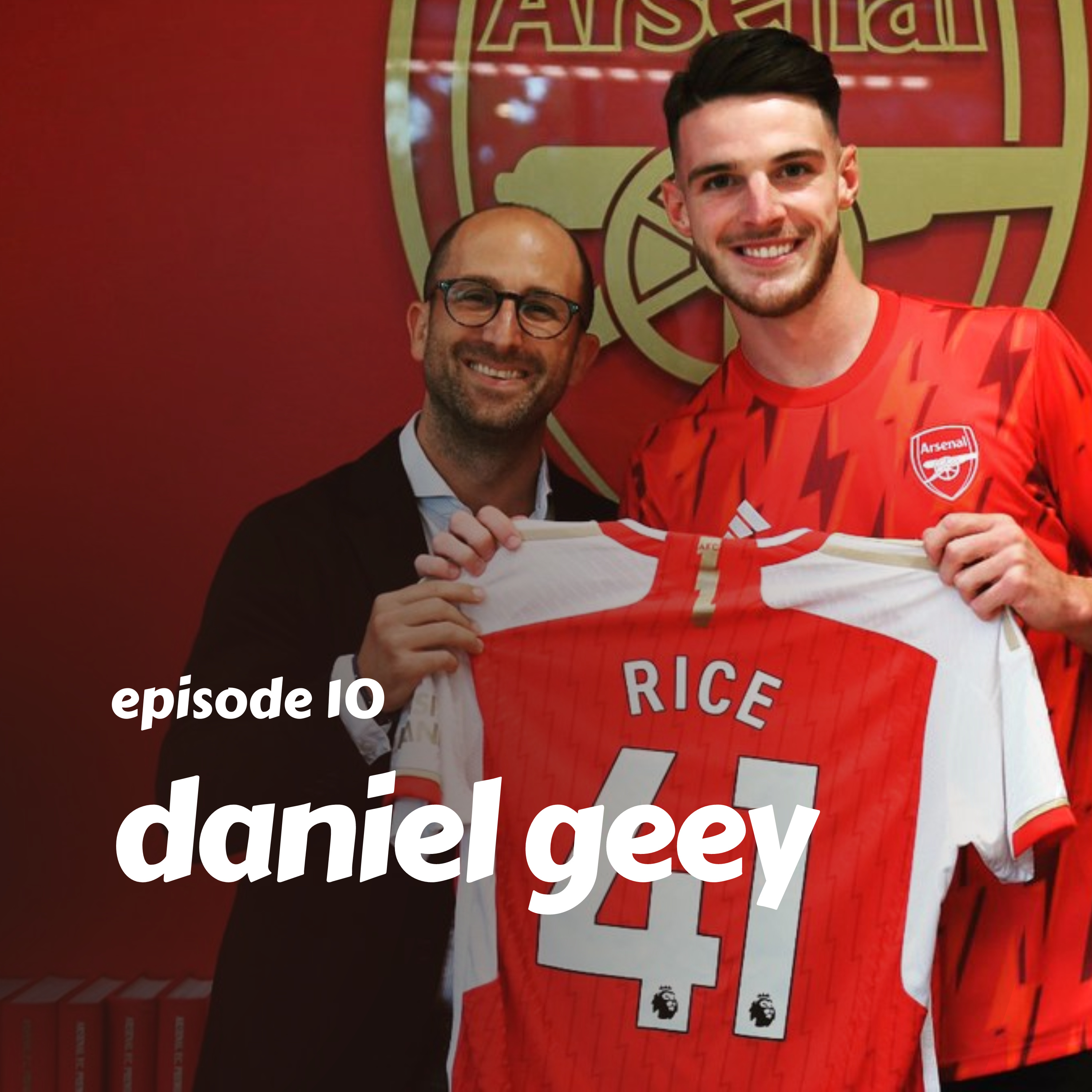 DANIEL GEEY: The lawyer behind the biggest transfers on Declan Rice's move to Arsenal | Ep.10