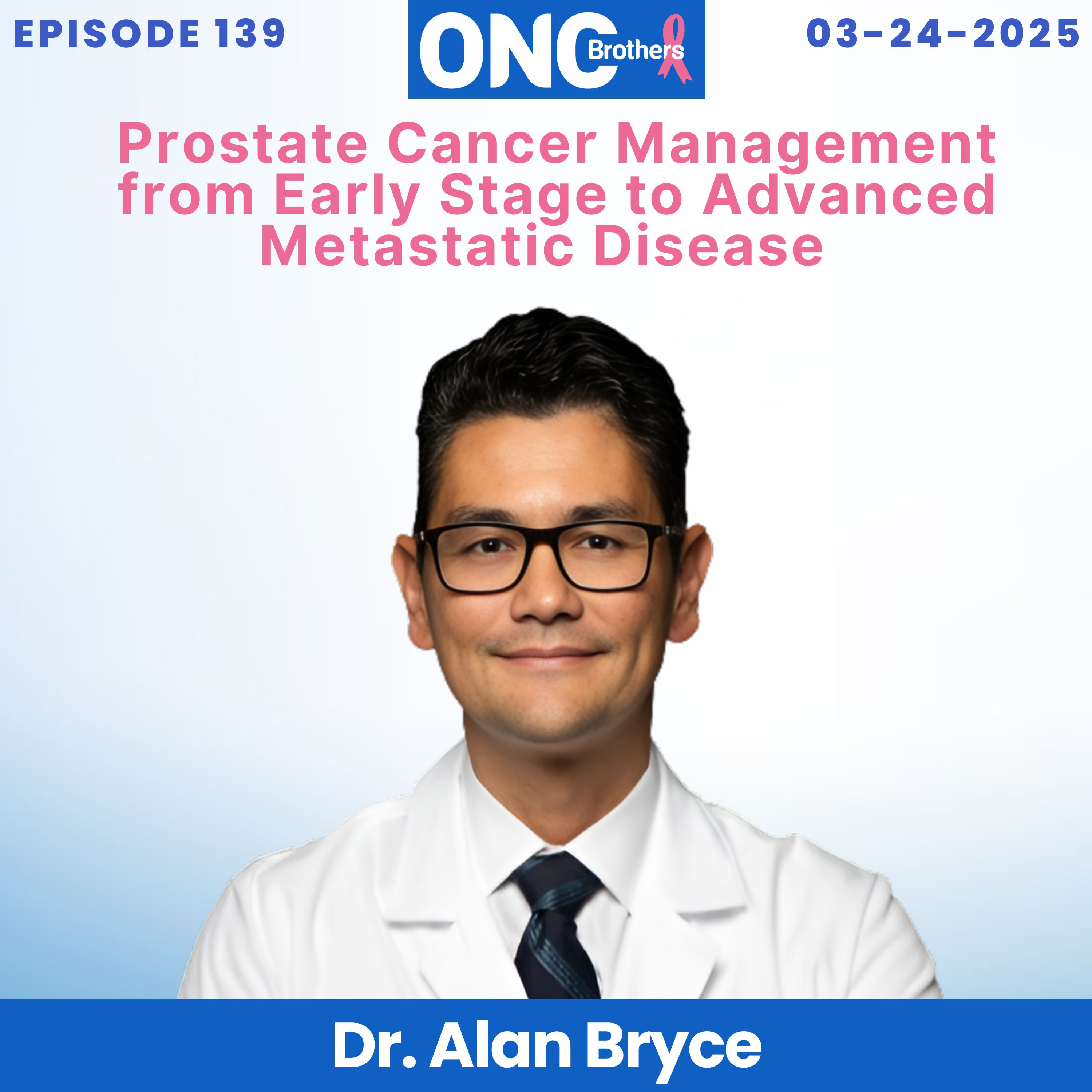 Prostate Cancer Management from Early Stage to Advanced Metastatic Disease - Dr. Alan Bryce episode artwork