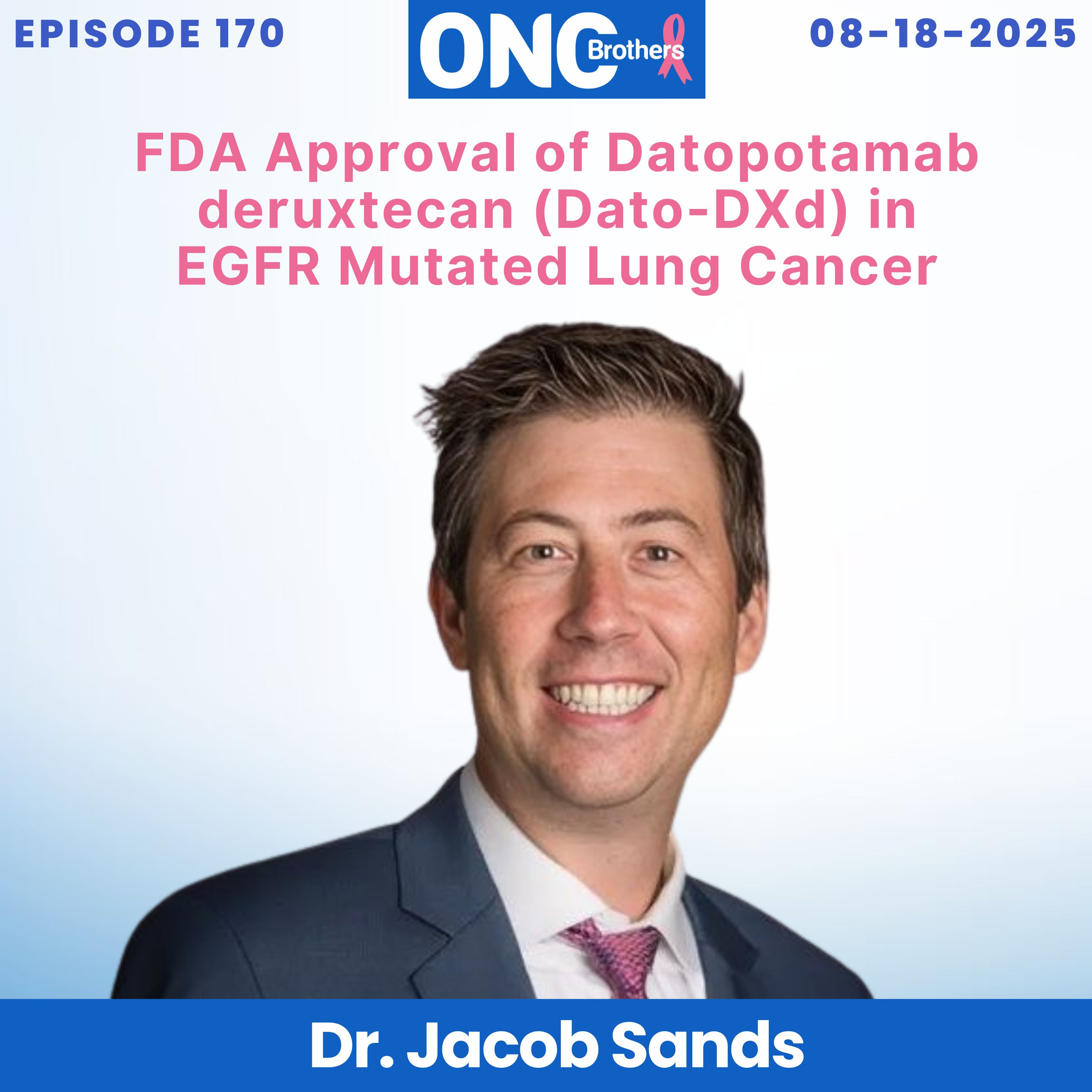 FDA Approval of Datopotamab deruxtecan (Dato-DXd) in EGFR Mutated Lung Cancer - Dr. Jacob Sands episode artwork