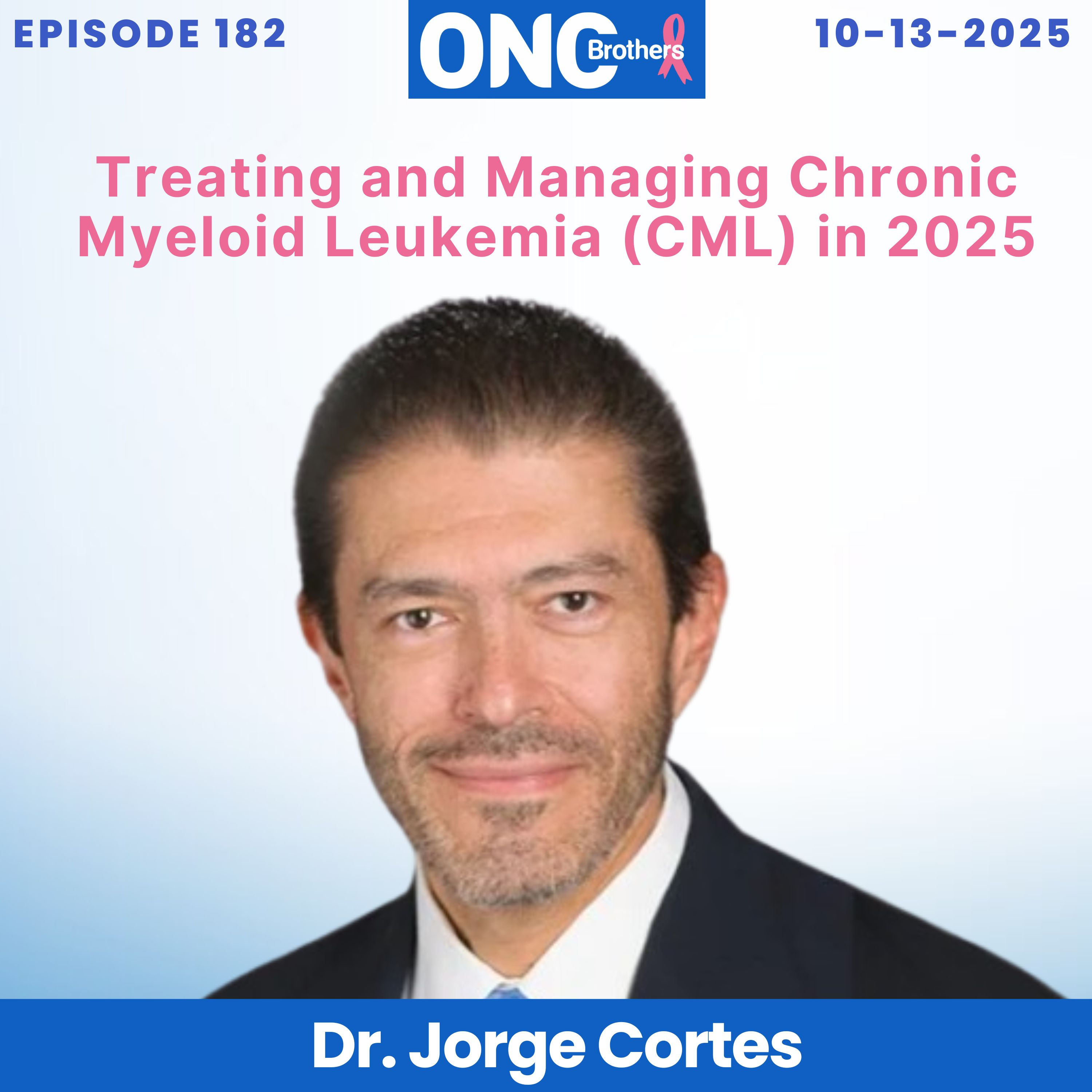 Treating and Managing Chronic Myeloid Leukemia (CML) in 2025: Dr. Jorge Cortes episode artwork
