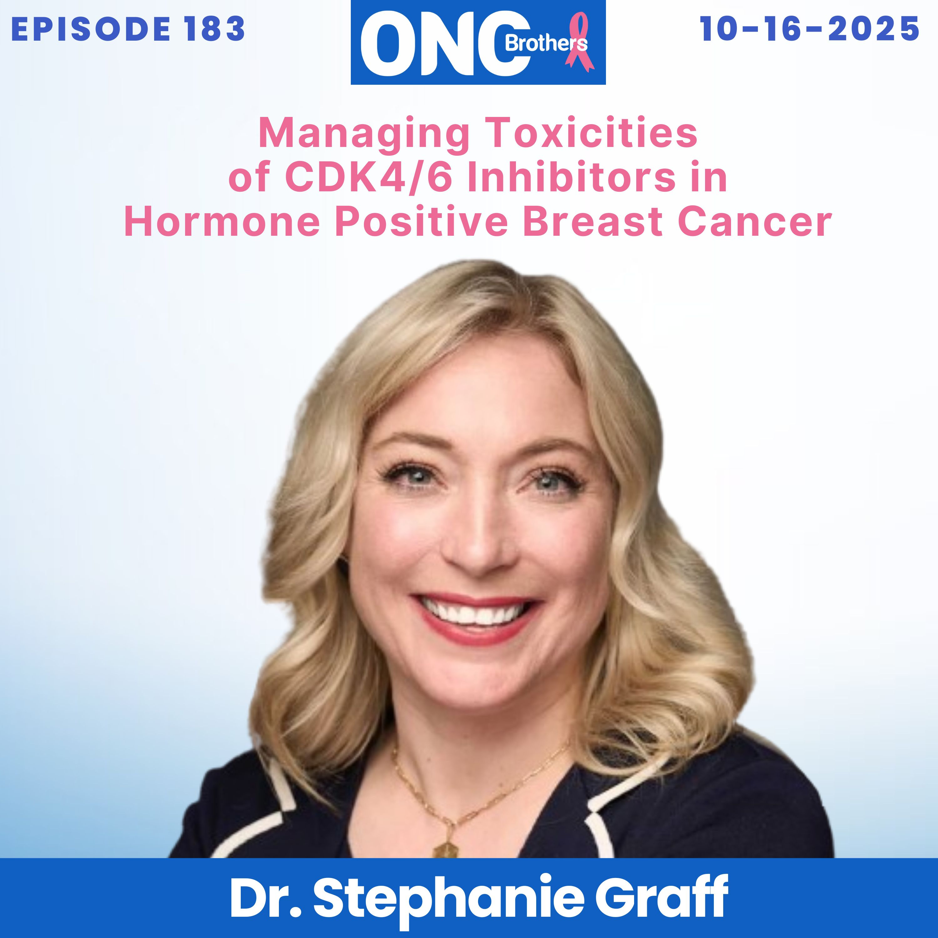 Managing Toxicities of CDK4/6 Inhibitors in Hormone Positive Breast Cancer - Dr. Stephanie Graff episode artwork
