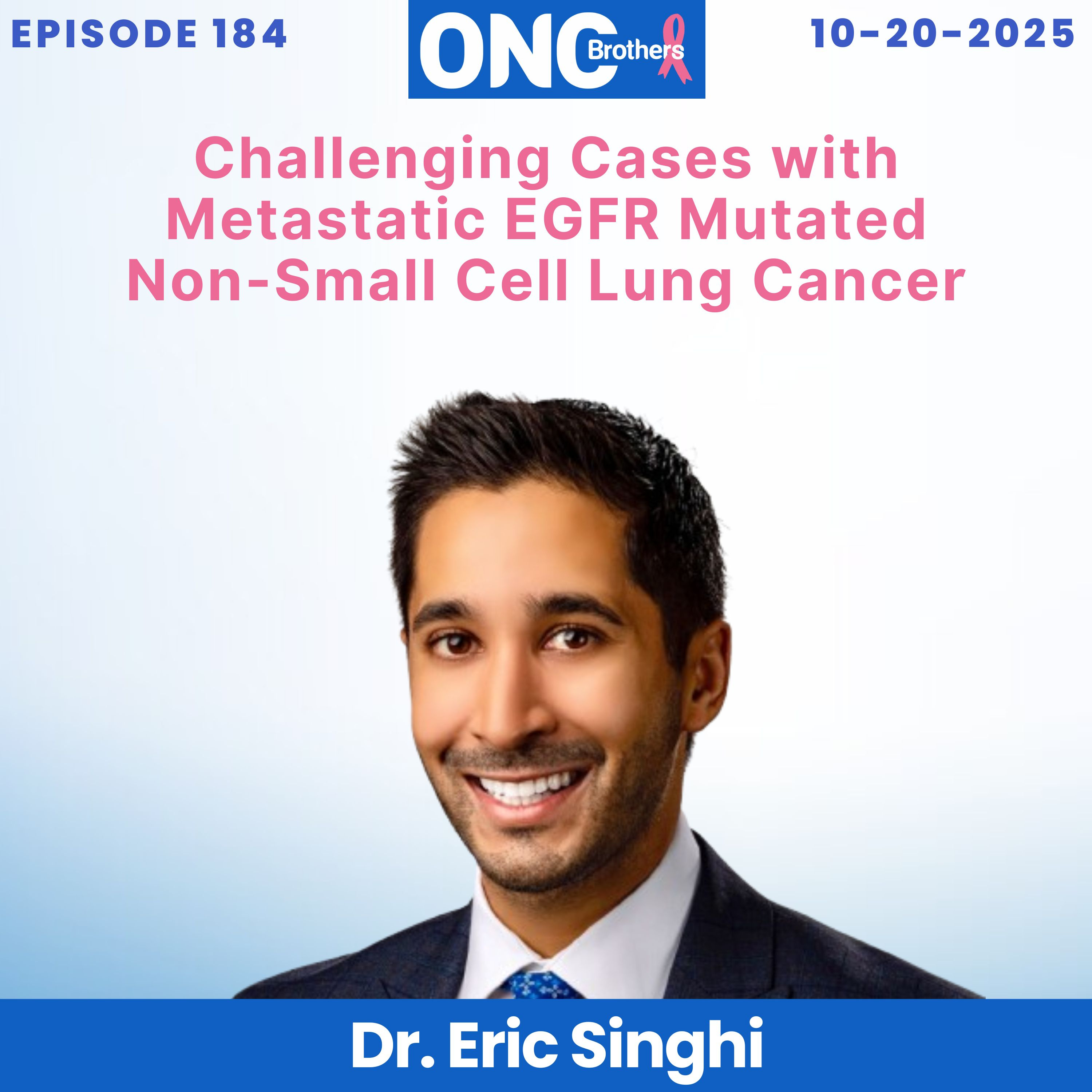 Challenging Cases with Metastatic EGFR Mutated Non-Small Cell Lung Cancer with Dr. Eric Singhi episode artwork