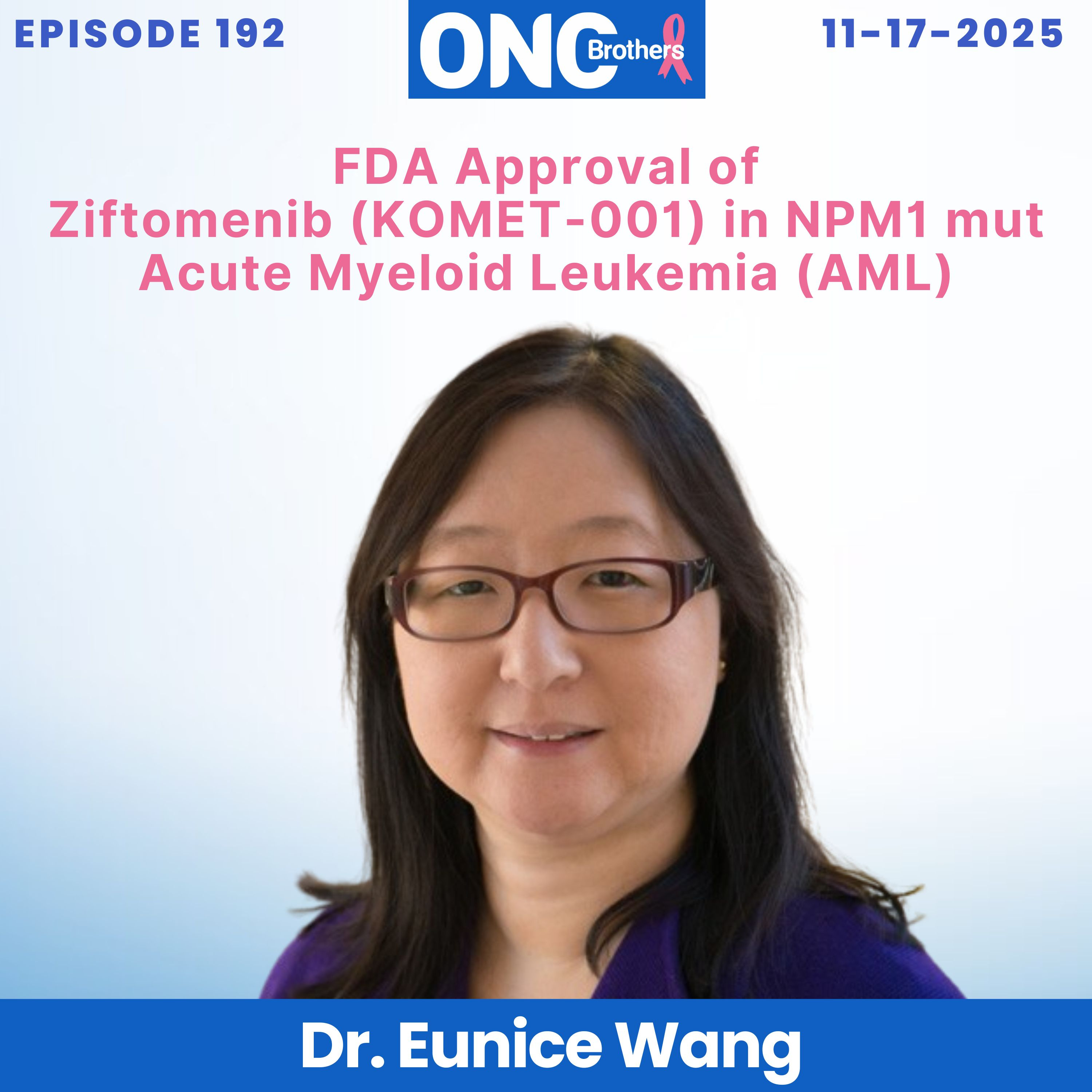 FDA Approval of Ziftomenib (KOMET-001) in NPM1 mut Acute Myeloid Leukemia (AML) – Dr. Eunice Wang episode artwork