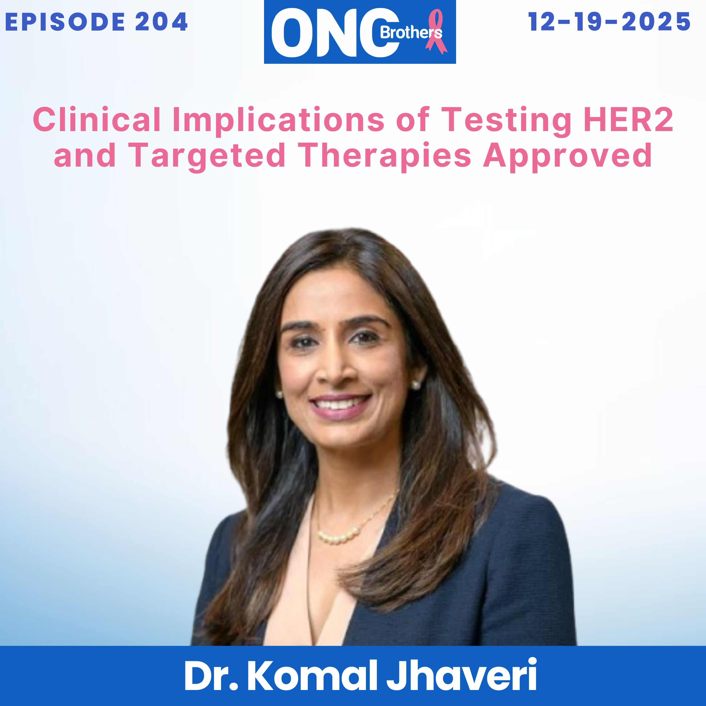 Clinical Implications of Testing HER2 and Targeted Therapies Approved - Dr. Komal Jhaveri episode artwork