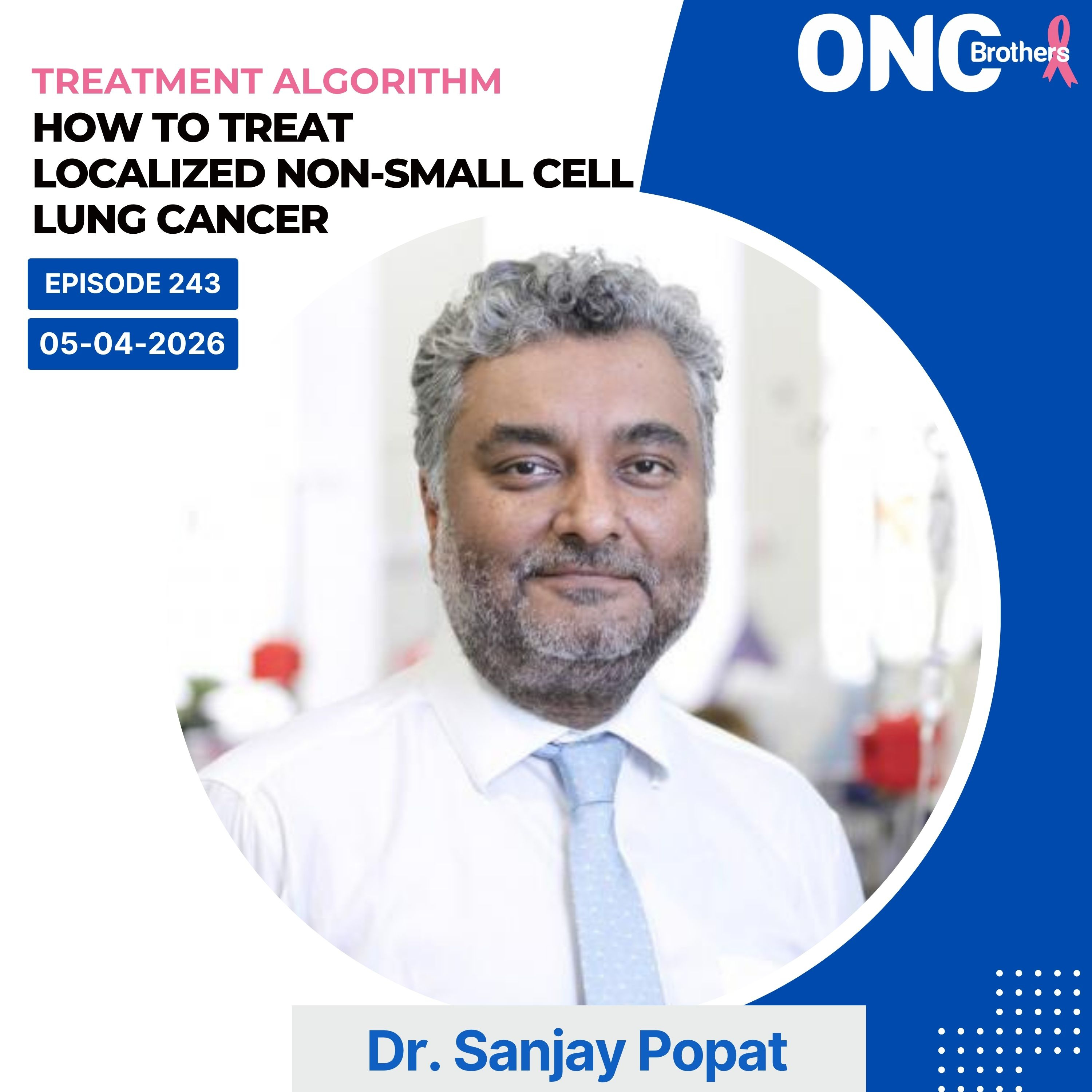 How to Treat Localized Non-Small Cell Lung cancer – Treatment Algorithm with Dr. Sanjay Popat episode artwork