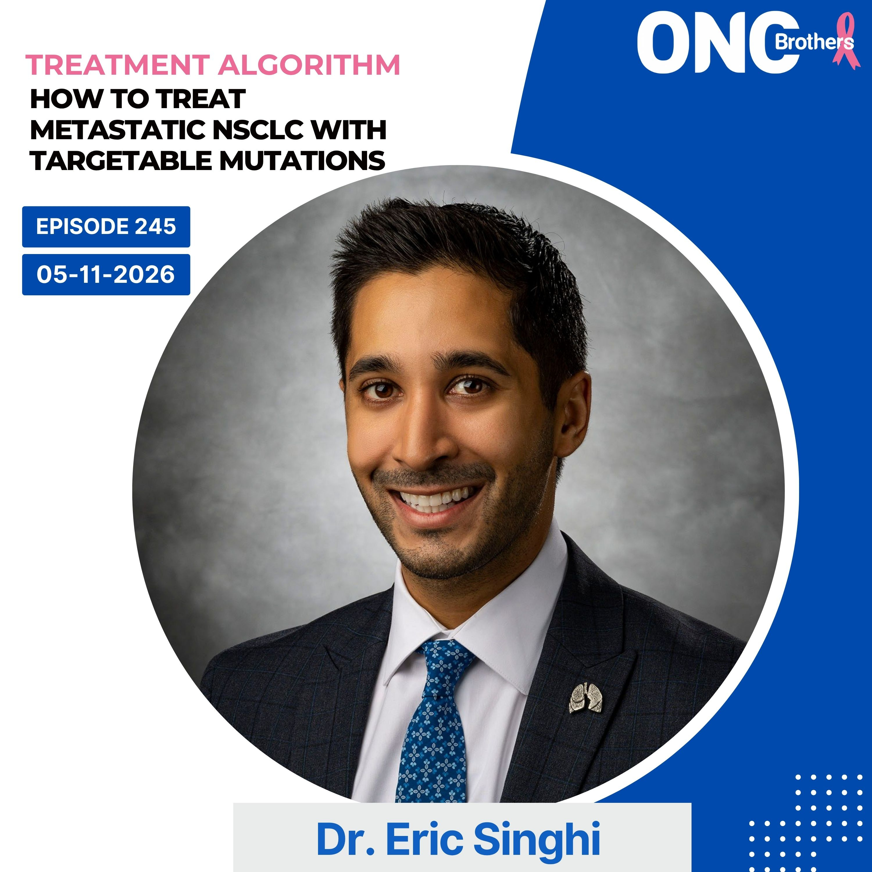 How to Treat Metastatic NSCLC with Targetable Mutations – Treatment Algorithm with Dr. Eric Singhi episode artwork