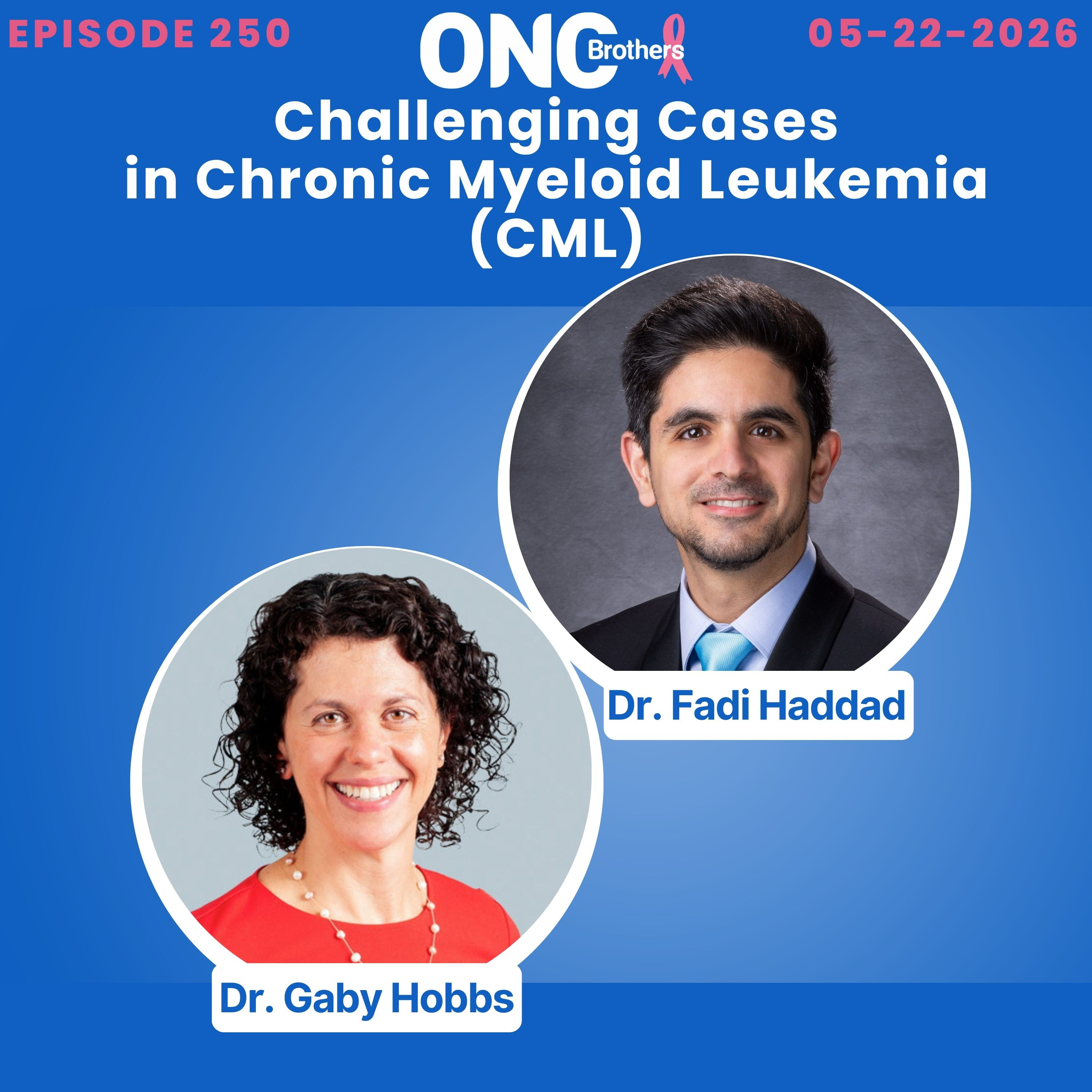 Challenging Cases in Chronic Myeloid Leukemia (CML): Drs. Fadi Haddad & Gaby Hobbs episode artwork