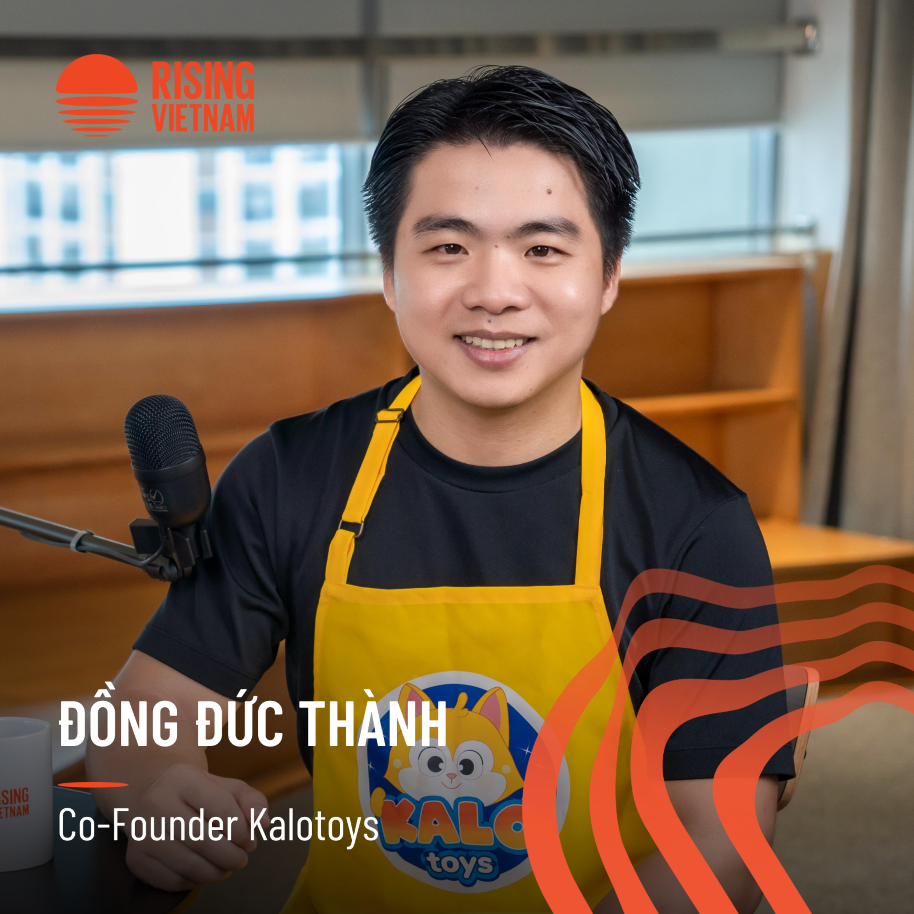 Làm chủ cuộc chơi bán hàng thương mại điện tử xuyên biên giới - Đồng Đức Thành, Co-Founder Kalotoys | Chapter 0 EP 75