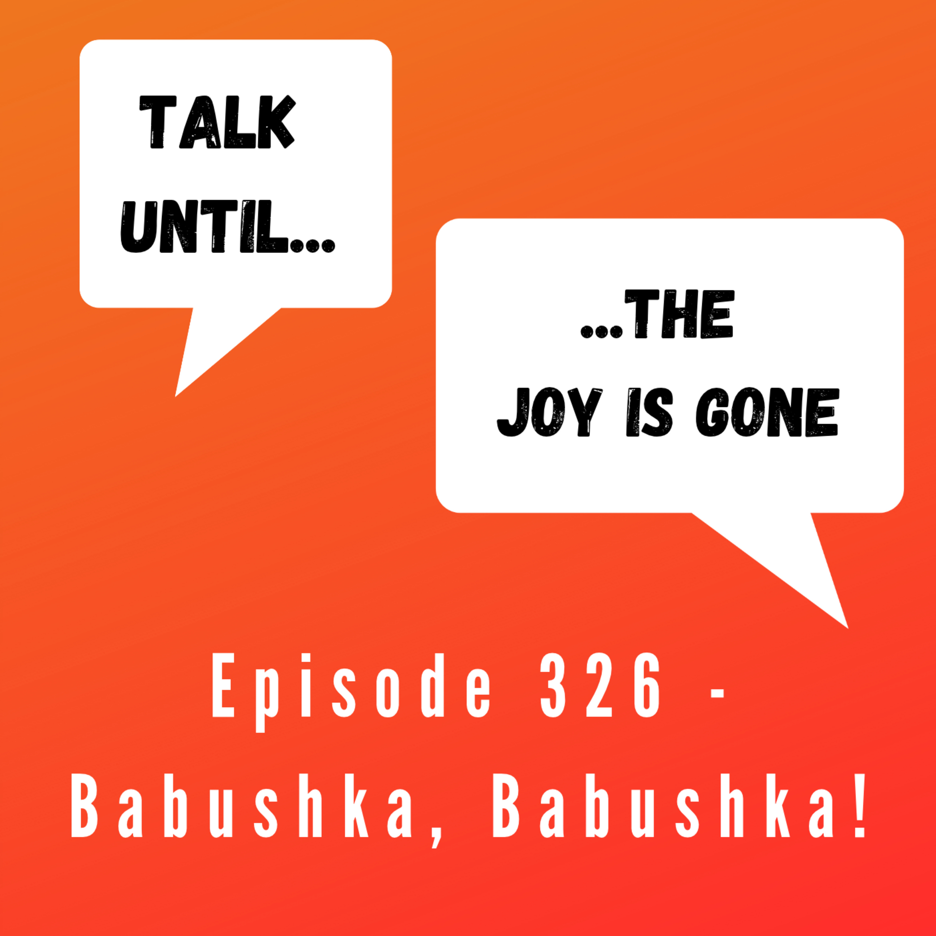 Episode 326 - Babushka, Babuska! episode artwork