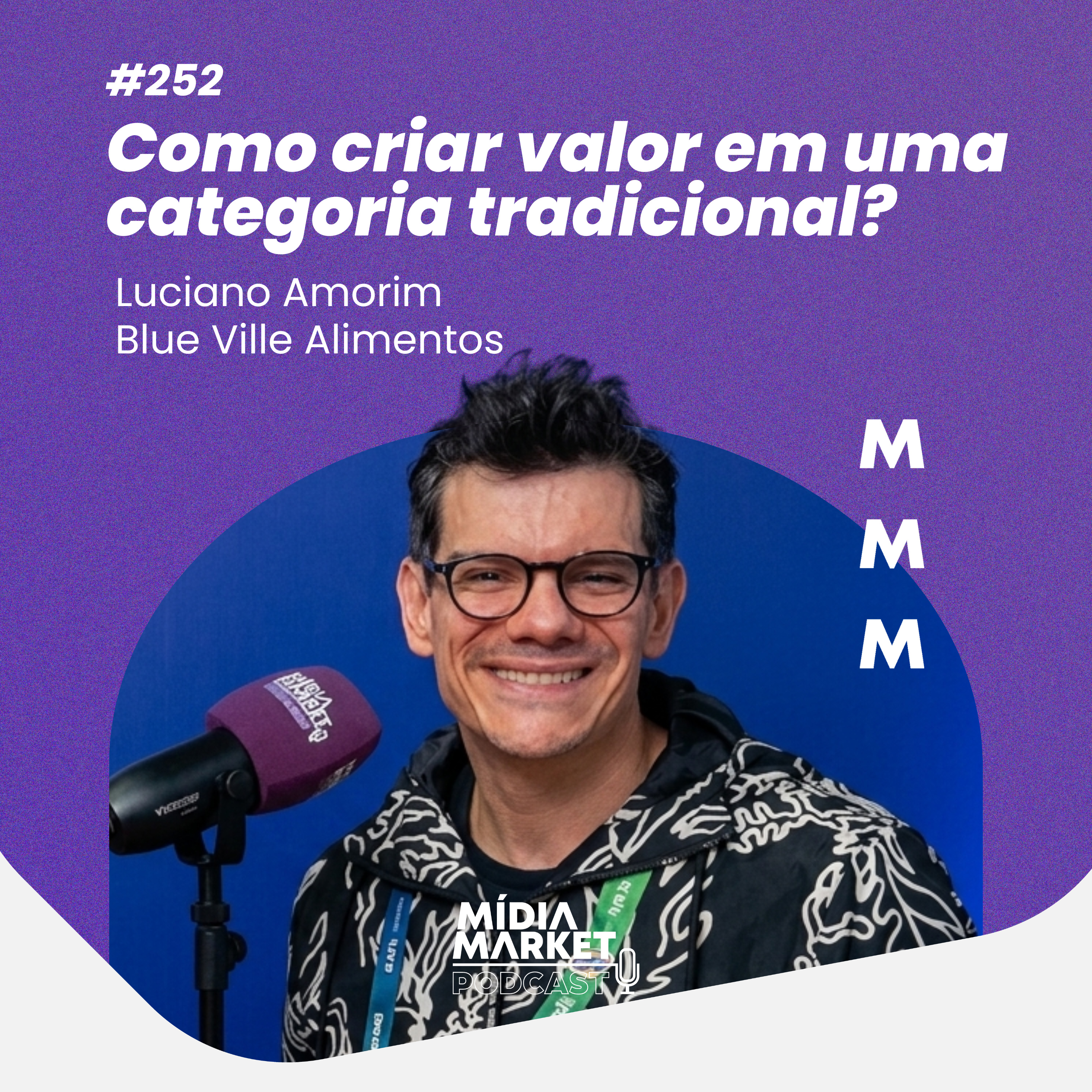#252 Como criar valor em uma categoria tradicional? Com Luciano Amorim da Blue Ville Alimentos episode artwork