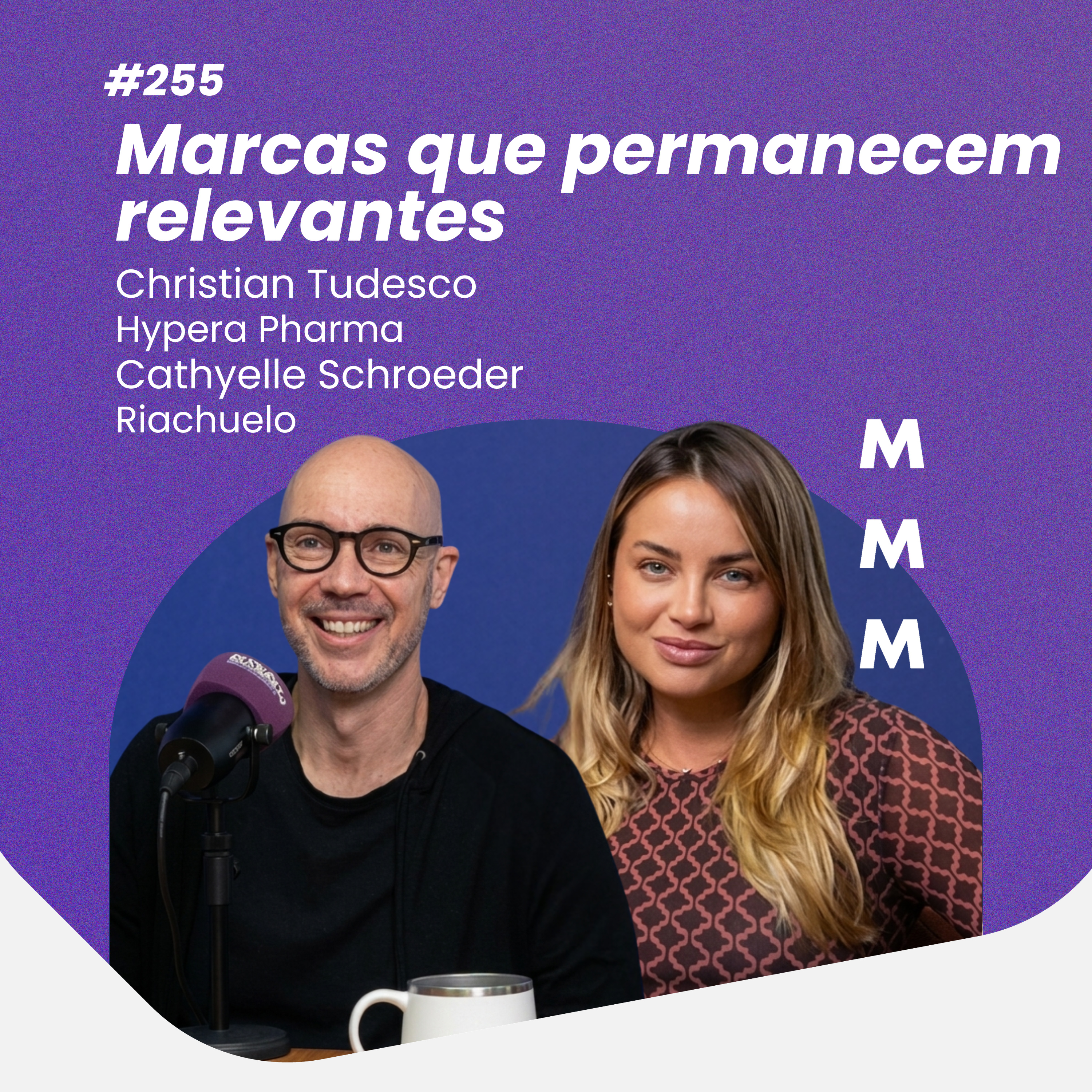#255 Marcas que permanecem relevantes com Christian Tudesco da Hypera Pharma e Cathyelle Schroeder da Riachuelo episode artwork