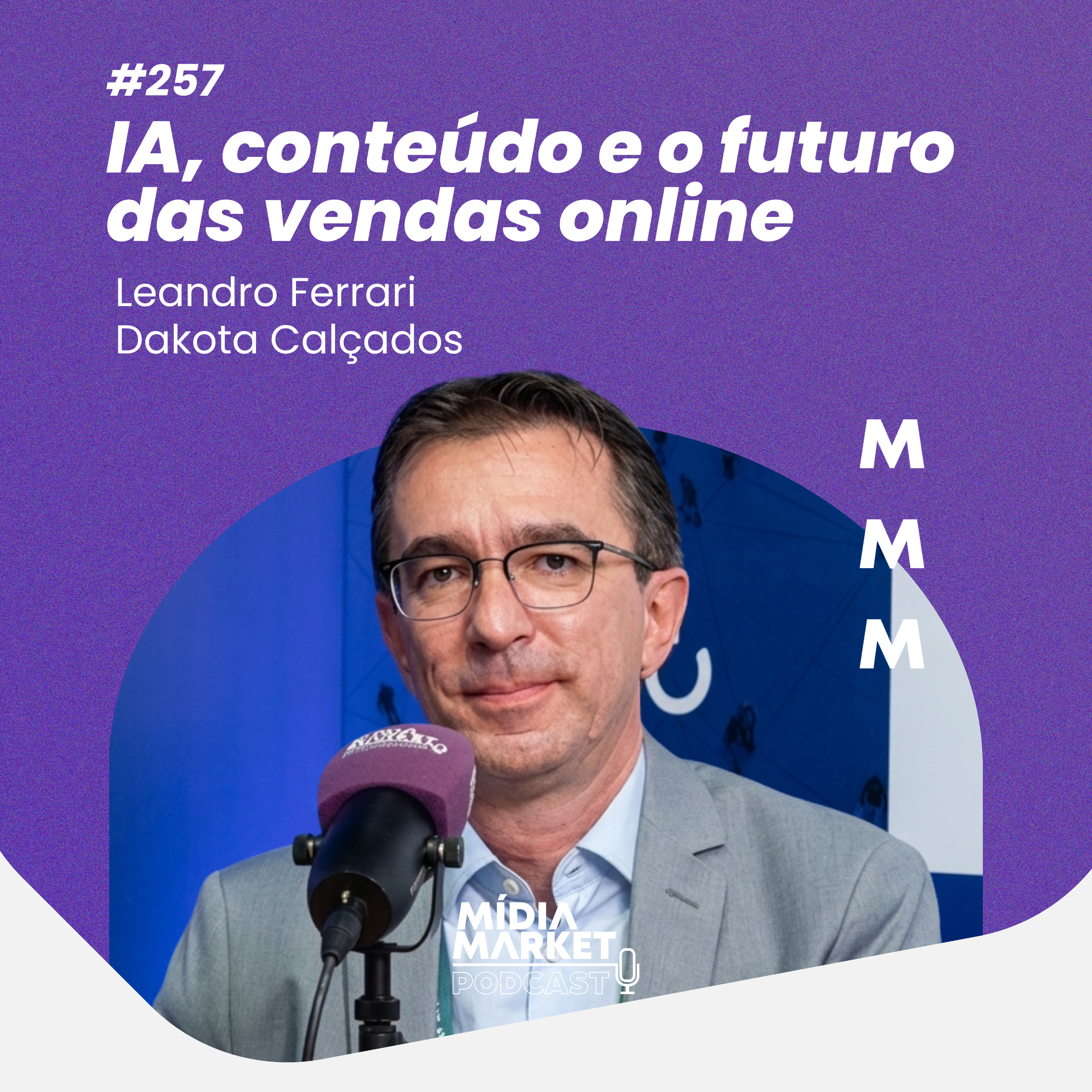 #257 IA, conteúdo e o futuro das vendas online com Leandro Ferrari da Dakota Calçados episode artwork