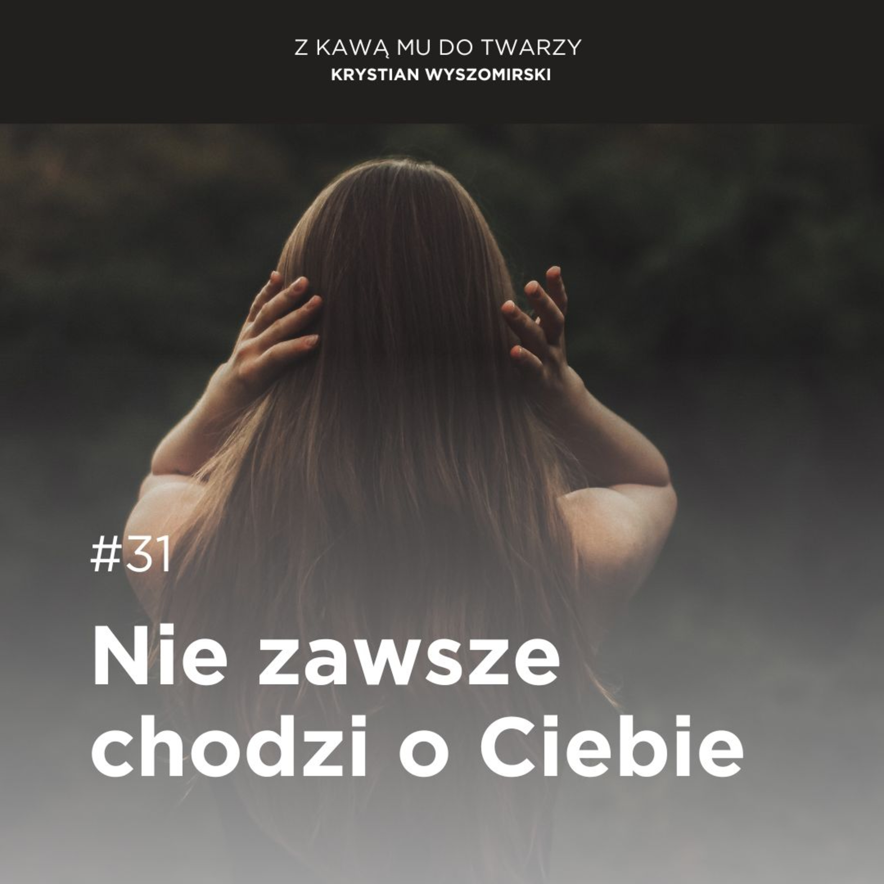 #31 - Nie zawsze chodzi o Ciebie