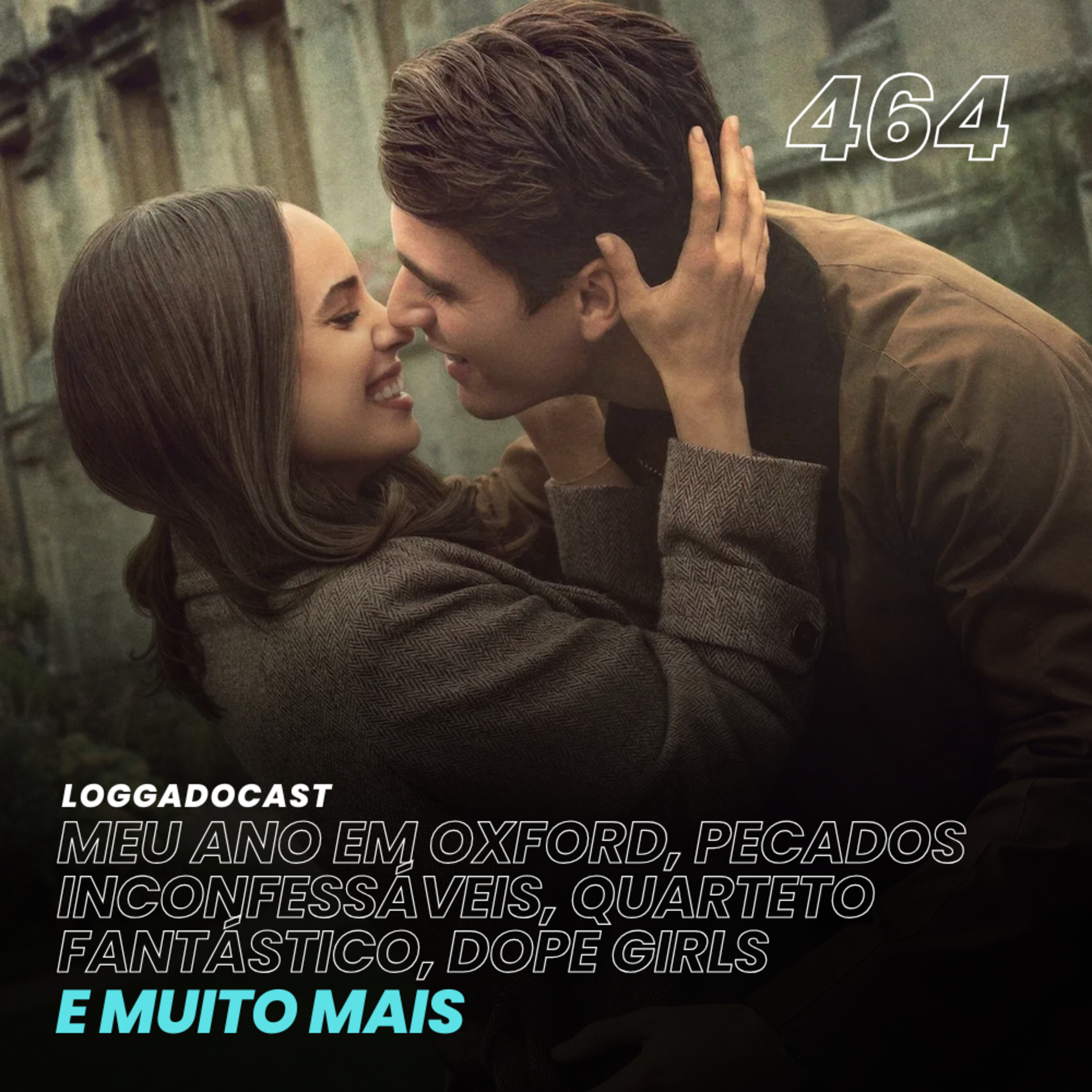 LoGGadoCast 464 - Meu Ano em Oxford, Pecados Inconfessáveis, Quarteto Fantástico, Dope Girls e muito mais