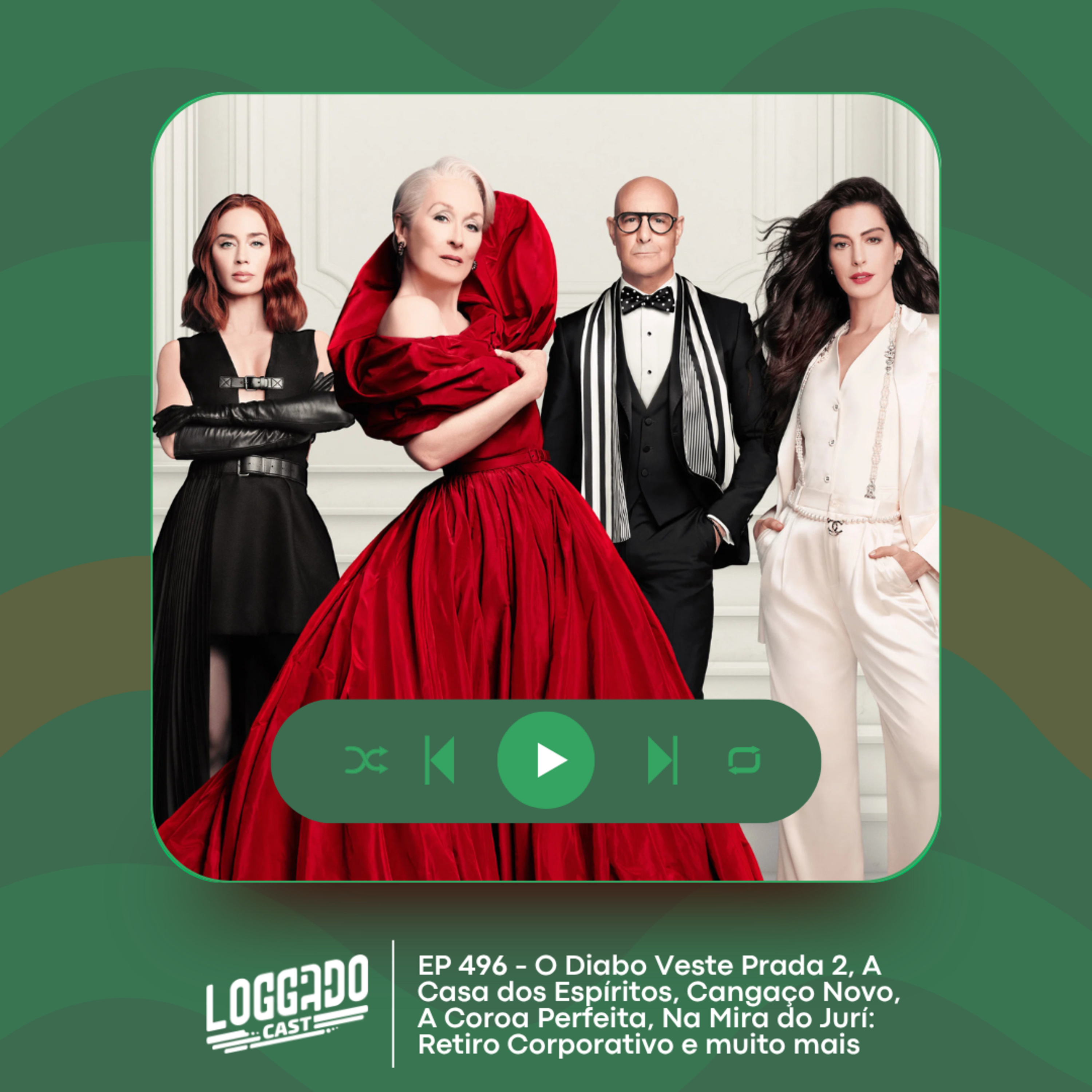 LoGGadoCast 496 - O Diabo Veste Prada 2, A Casa dos Espíritos, Cangaço Novo, A Coroa Perfeita, Na Mira do Jurí: Retiro Corporativo e muito mais