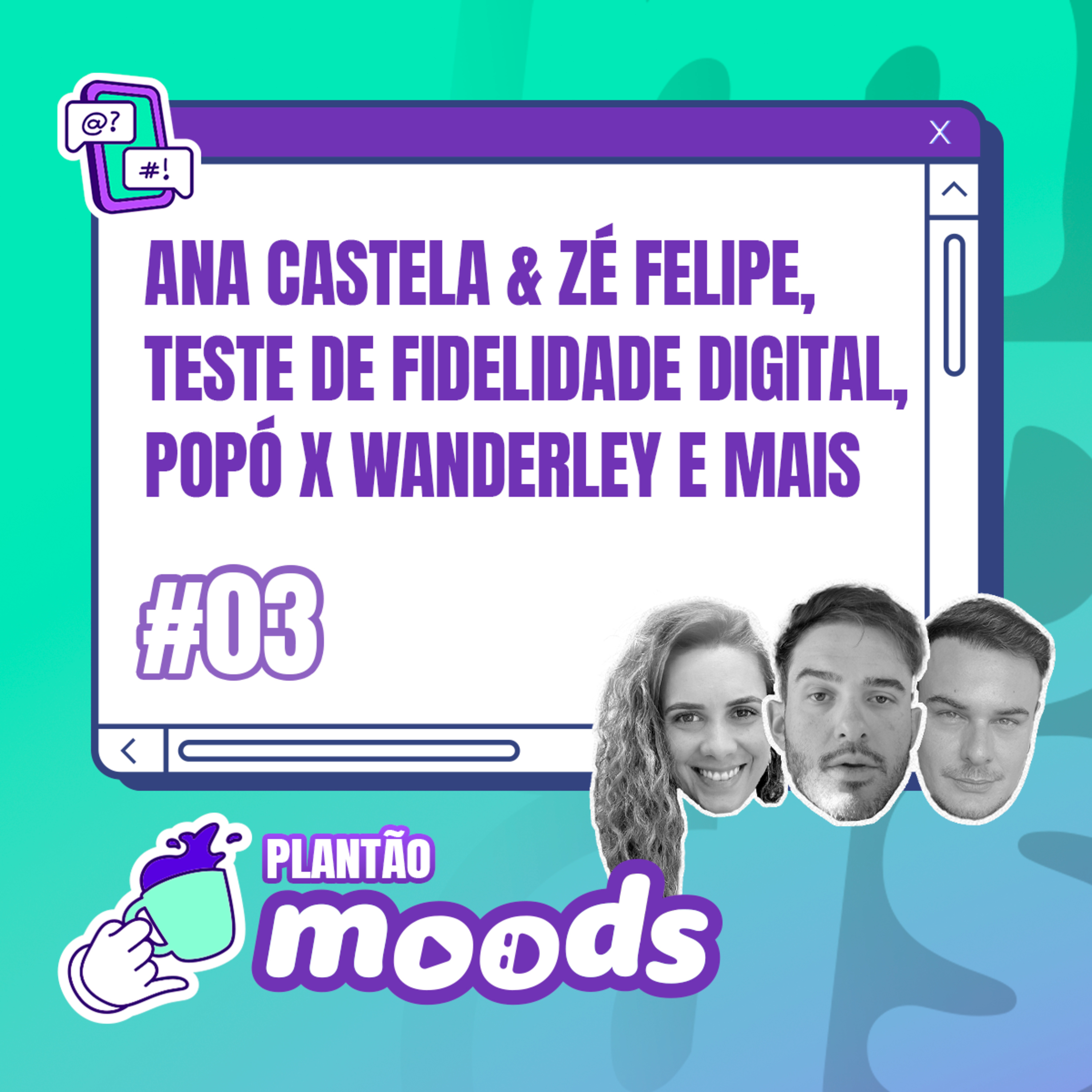 Plantão Moods #003 - Ana Castela & Zé Felipe, Teste de Fidelidade Digital, Popó vs. Wanderley e mais