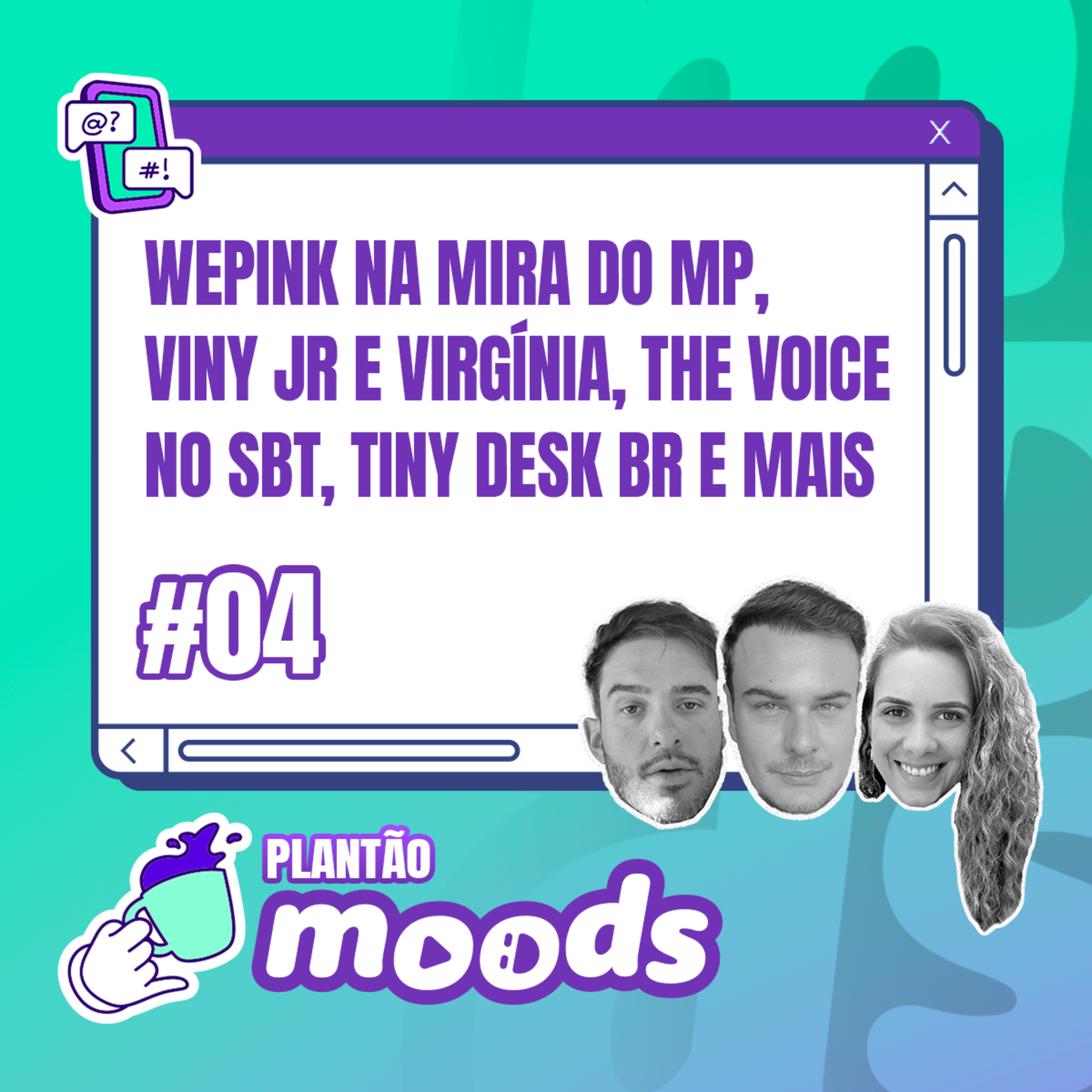 Plantão Moods #004 - WePink na mira do MP, Viny Jr e Virgínia, The Voice no SBT, Tiny Desk BR e mais