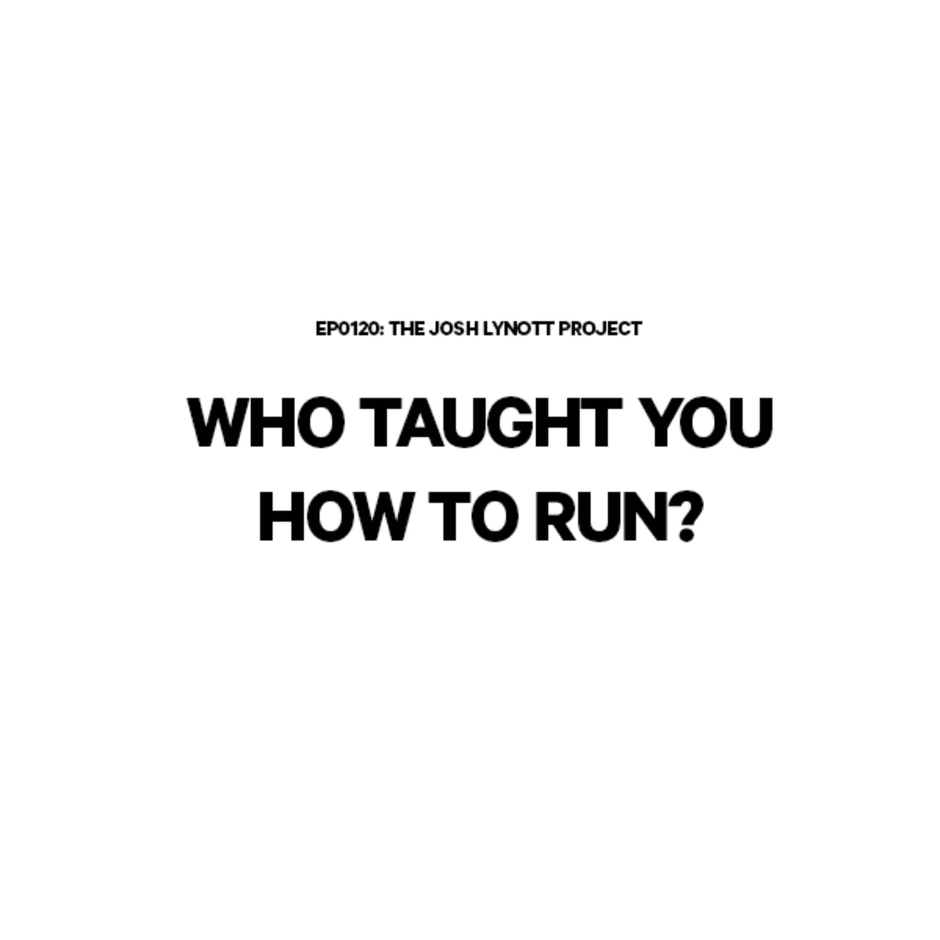 0120: Who taught you how to run?