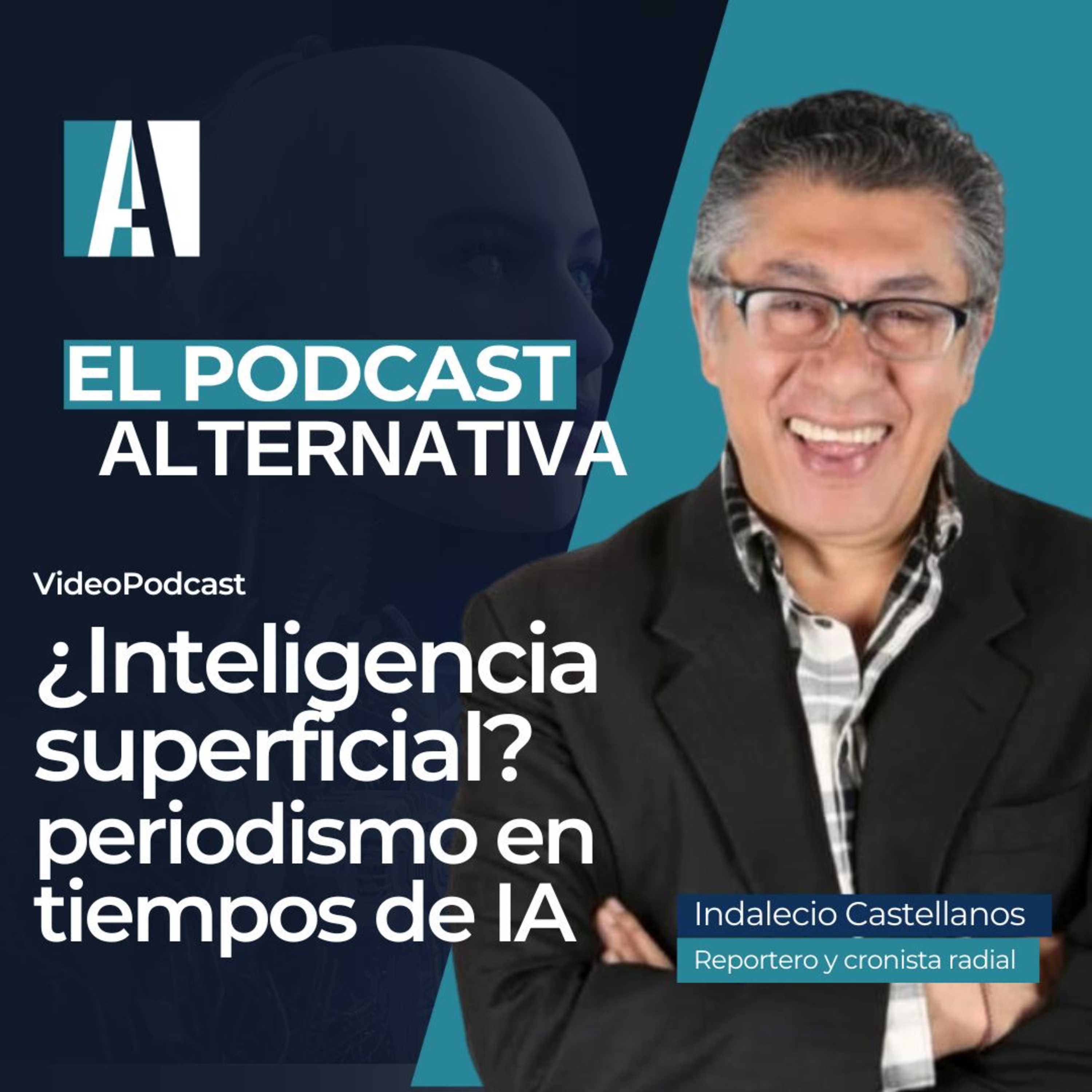 56. ¿Inteligencia superficial? El periodismo en tiempos de IA - Indalecio Castellanos episode artwork