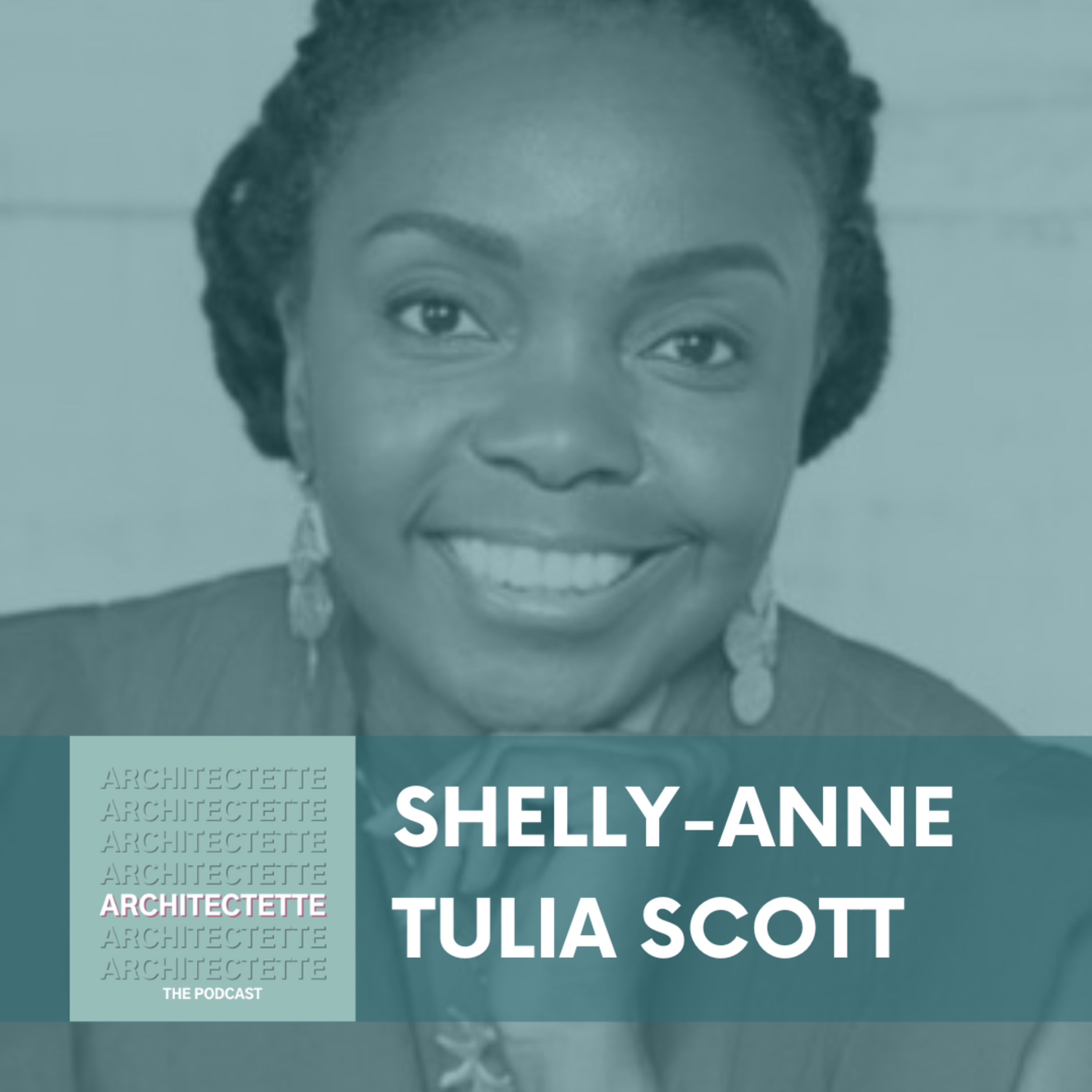 082: Shelly-Anne “Tulia” Scott: Defining Her Architecture Career with Intention and Clarity episode artwork
