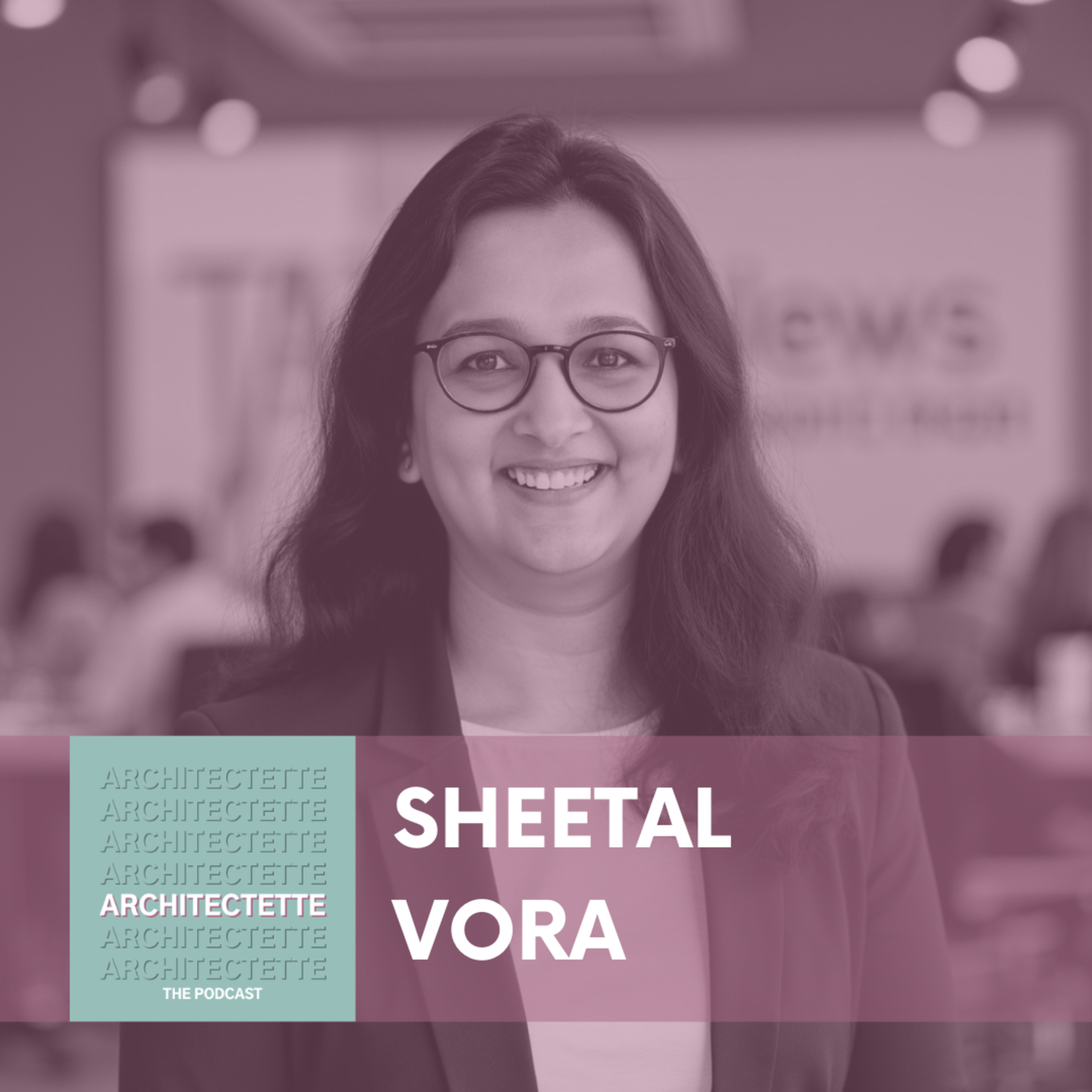 (B018) Sheetal Vora: Finding Her Place and Voice in Architecture episode artwork
