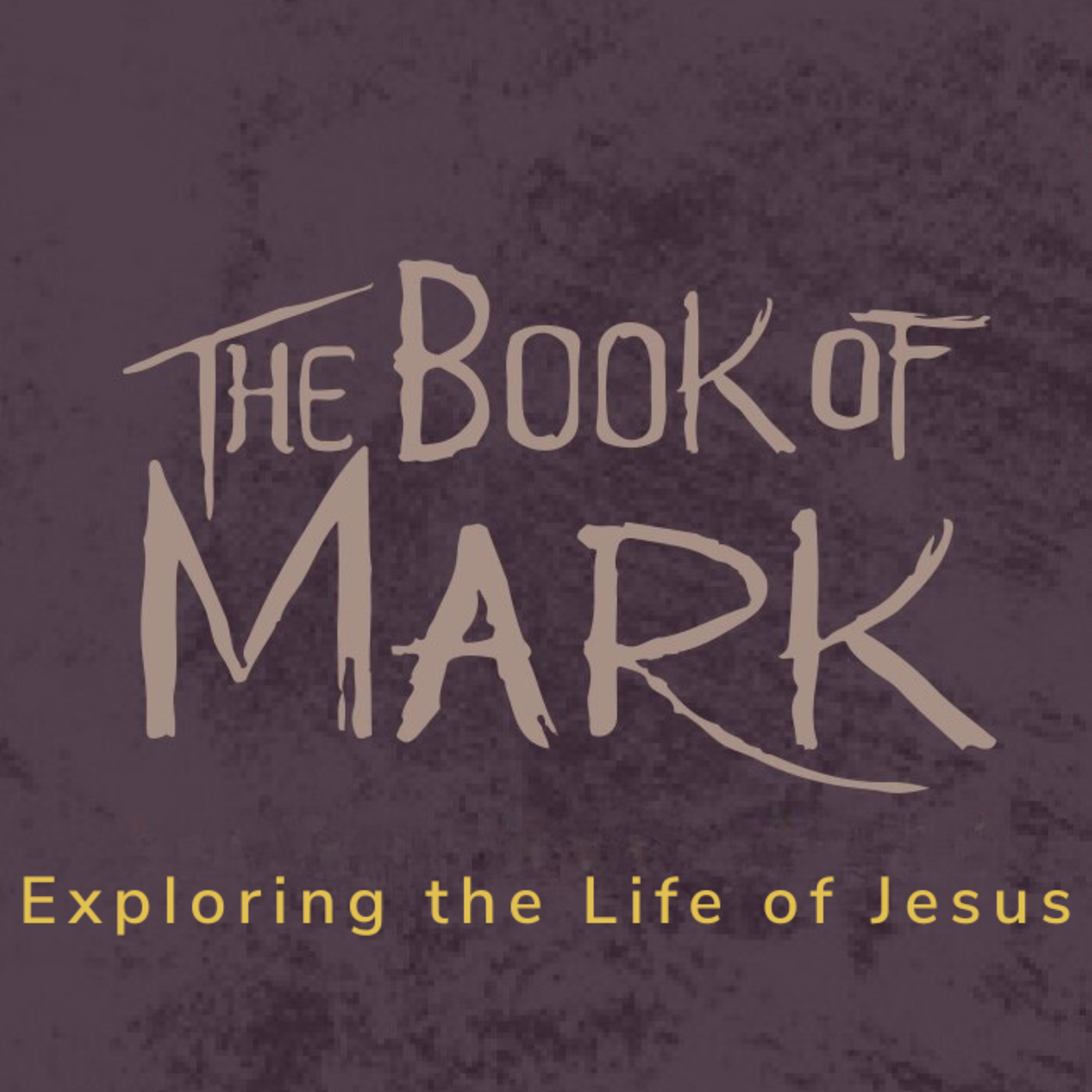 The Book of Mark: Week 7 | Exploring the Life of Jesus: Mission Impossible episode artwork