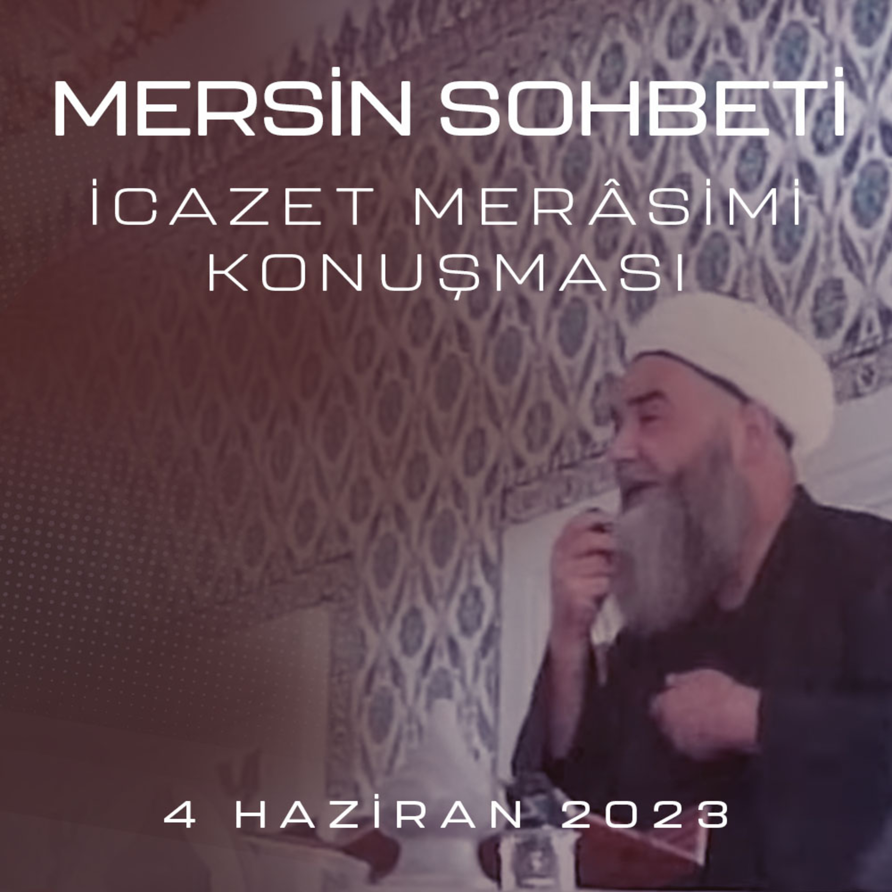 Mersin Sohbeti (İcâzet Merâsimi Konuşması) 4 Haziran 2023