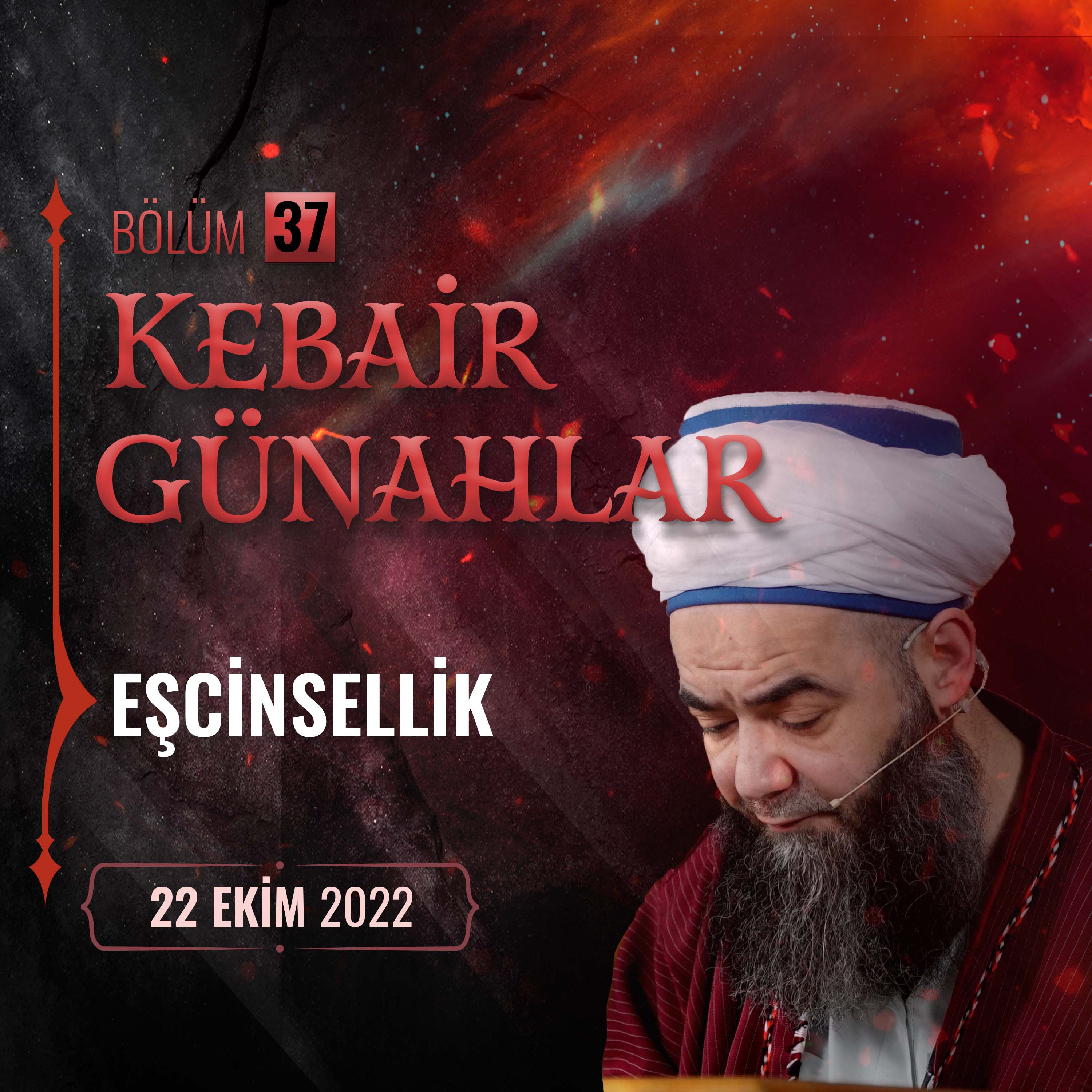 Kebâir Günahlar 37. Bölüm (Beşinci En Büyük Günah: Eşcinsellik 1) 22 Ekim 2022