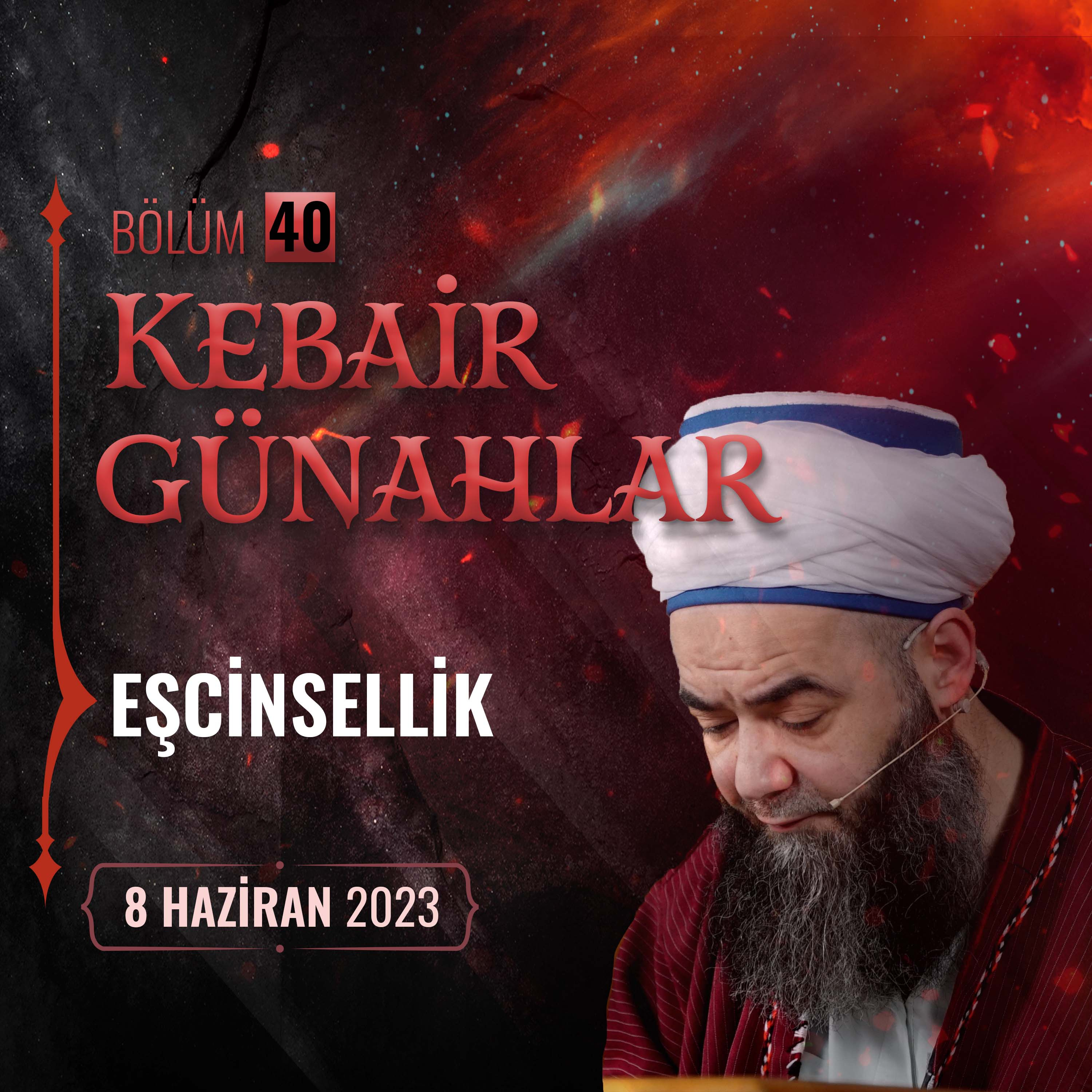 Kebâir Günahlar 40. Bölüm (Beşinci En Büyük Günah: Eşcinsellik 4) 8 Haziran 2023