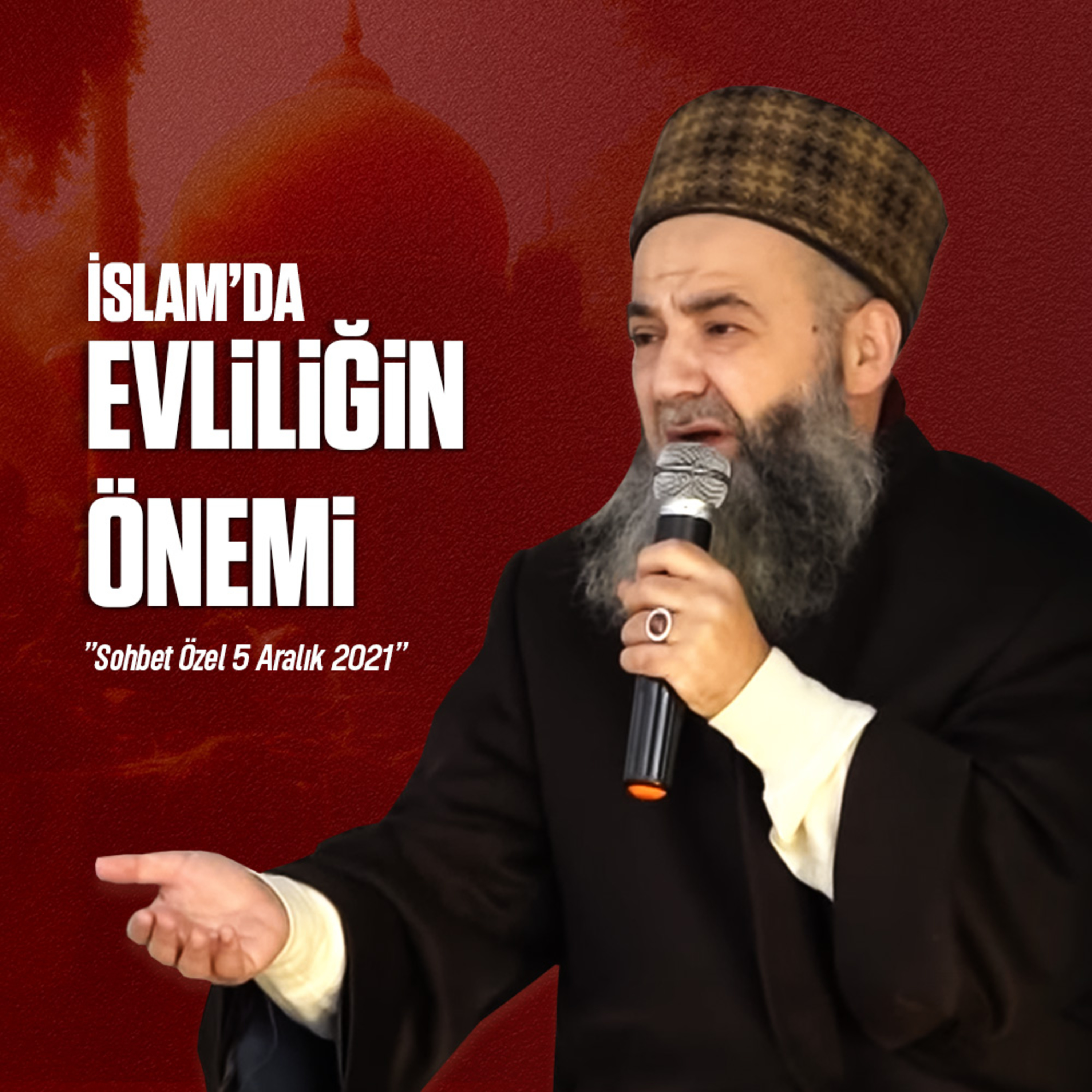 İslam'da Evliliğin Önemi ve Helal Yolda Rızık Temin Etmenin Fazîletleri (Sohbet Özel) 5 Aralık 2021
