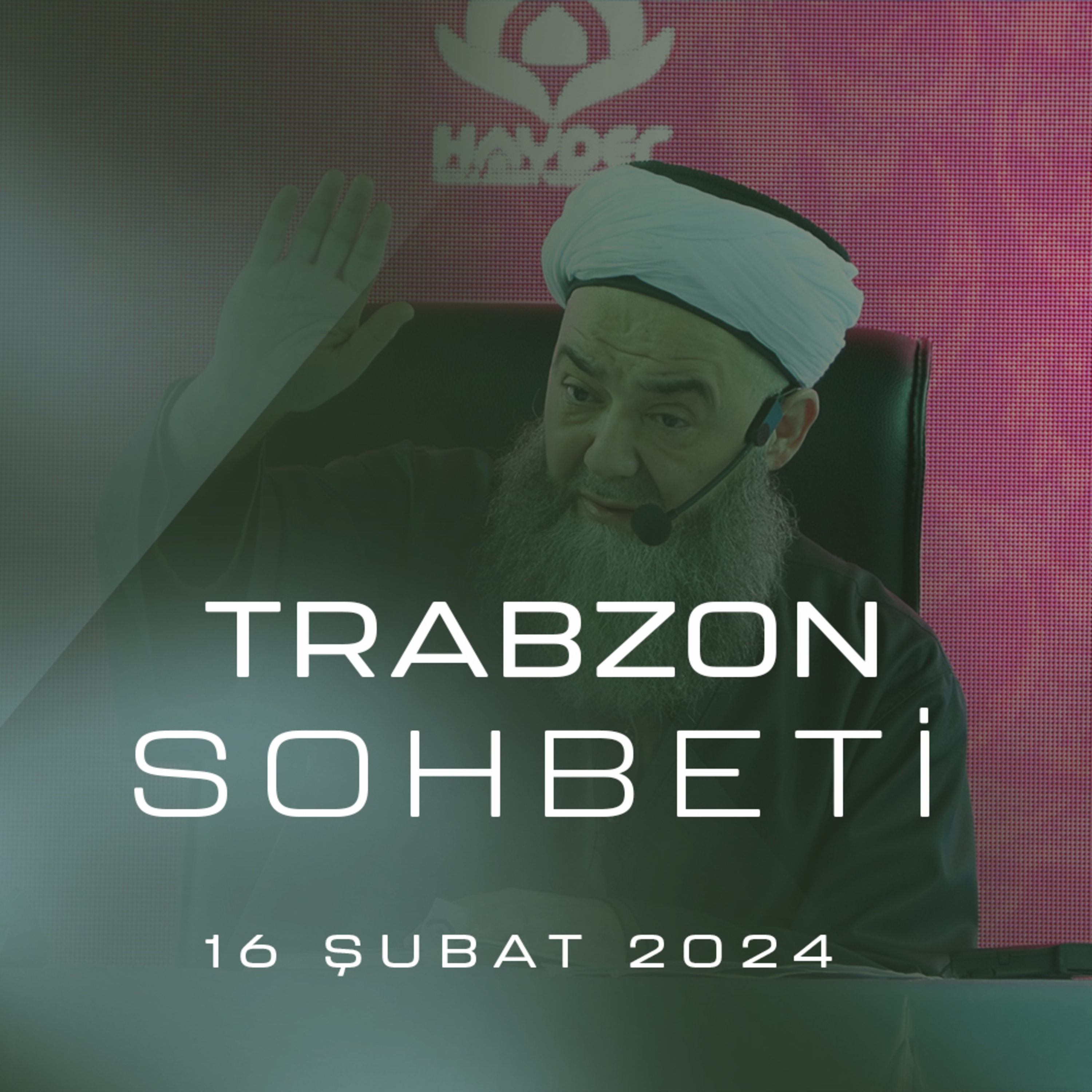 Trabzon Sohbeti 16 Şubat 2024
