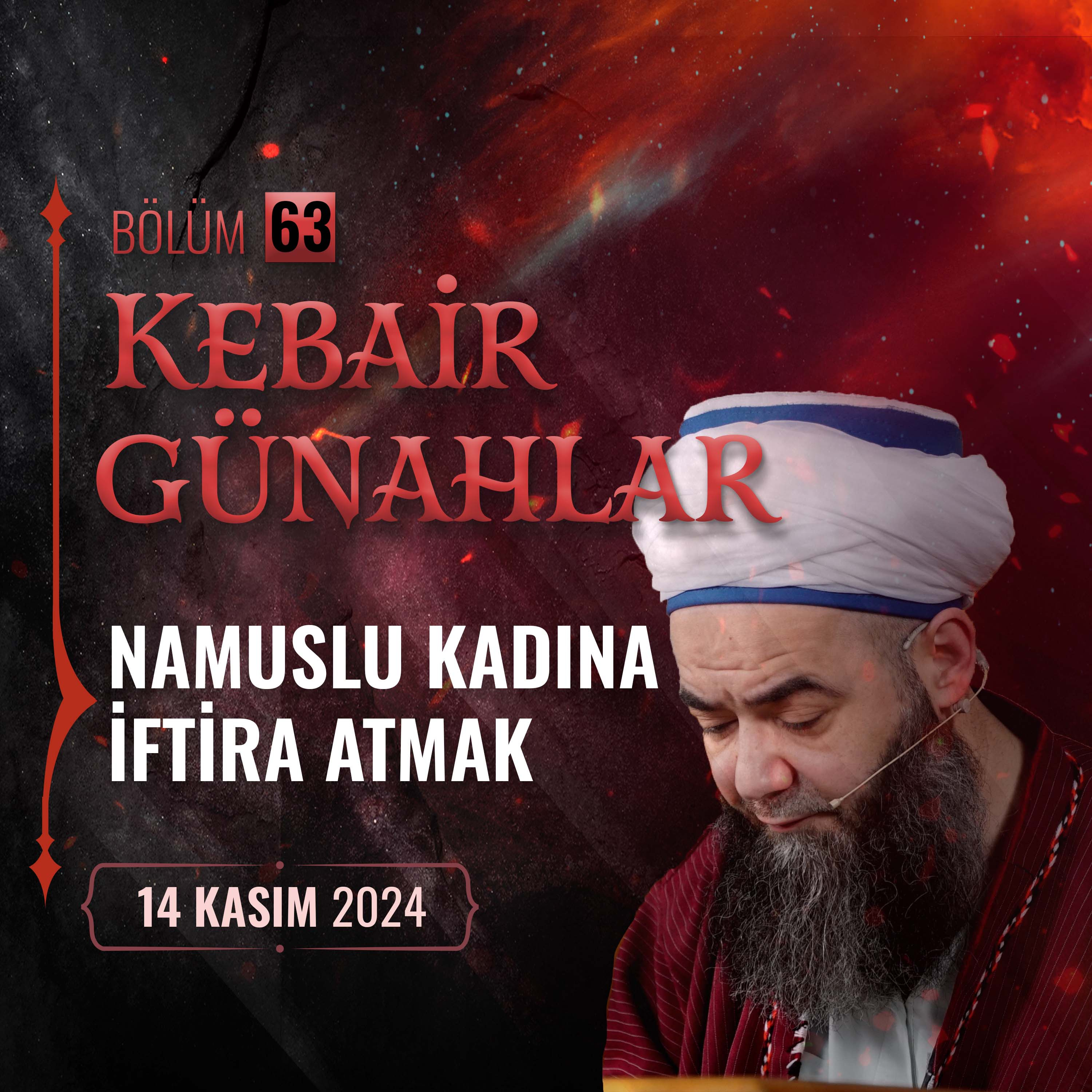 Kebâir Günahlar 63. Bölüm (Dokuzuncu En Büyük Günah: Namuslu Kadına İftira Atmak 1) 14 Kasım 2024